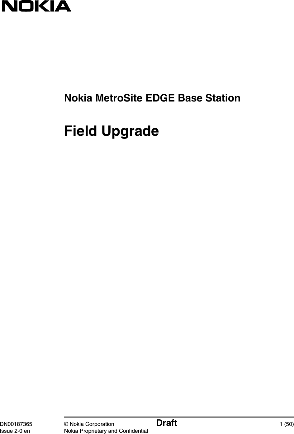 Nokia MetroSite EDGE Base StationDN00187365 © Nokia Corporation Draft 1 (50)Issue 2-0 en Nokia Proprietary and ConfidentialField Upgrade