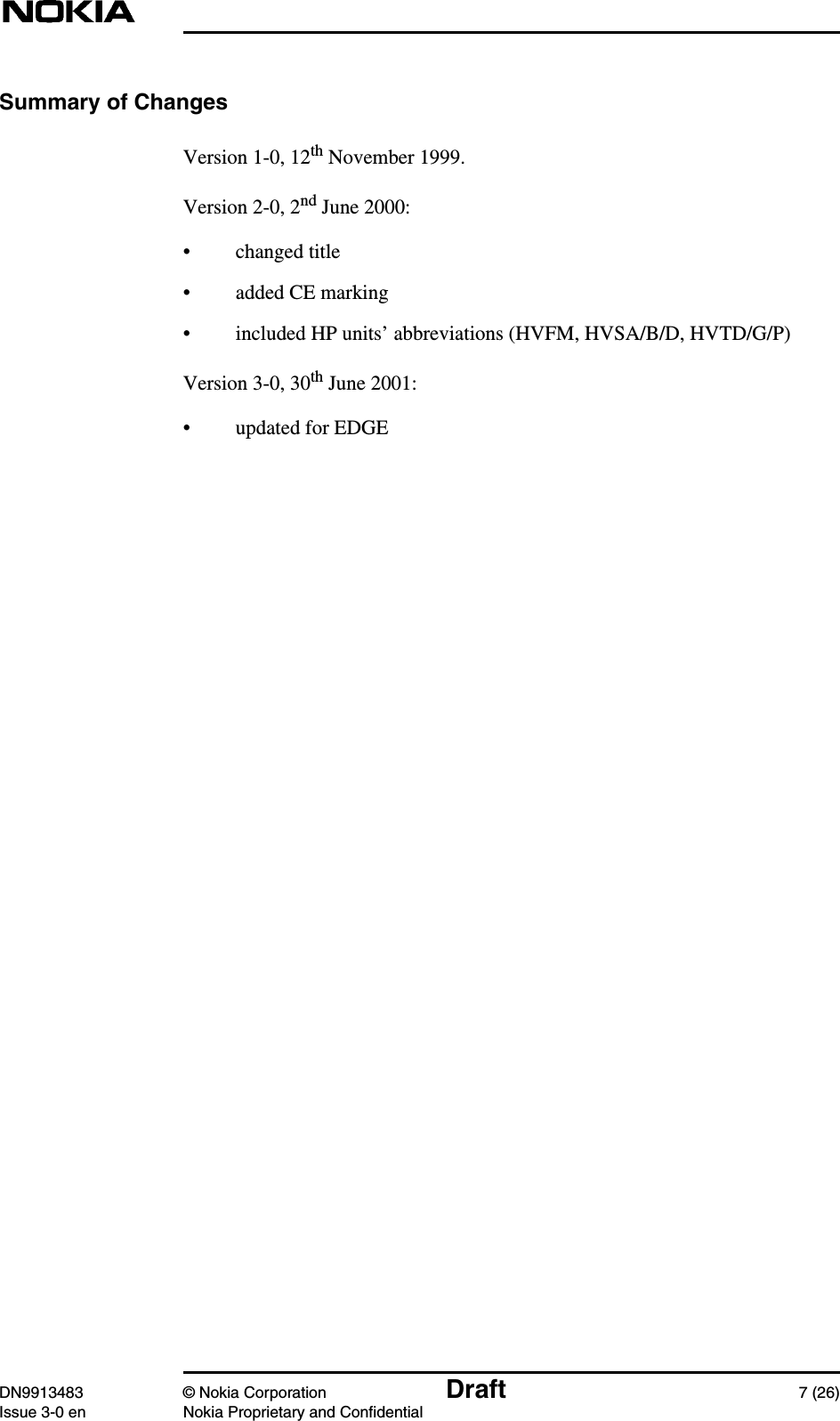 DN9913483 © Nokia Corporation Draft 7 (26)Issue 3-0 en Nokia Proprietary and ConfidentialSummary of ChangesVersion 1-0, 12th November 1999.Version 2-0, 2nd June 2000:• changed title• added CE marking• included HP units’ abbreviations (HVFM, HVSA/B/D, HVTD/G/P)Version 3-0, 30th June 2001:• updated for EDGE