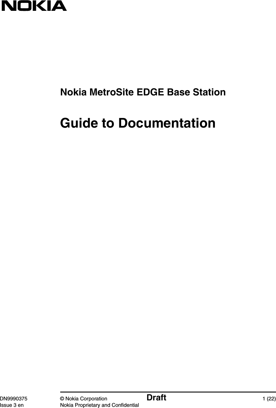 Nokia MetroSite EDGE Base StationDN9990375 © Nokia Corporation Draft 1 (22)Issue 3 en Nokia Proprietary and ConfidentialGuide to Documentation