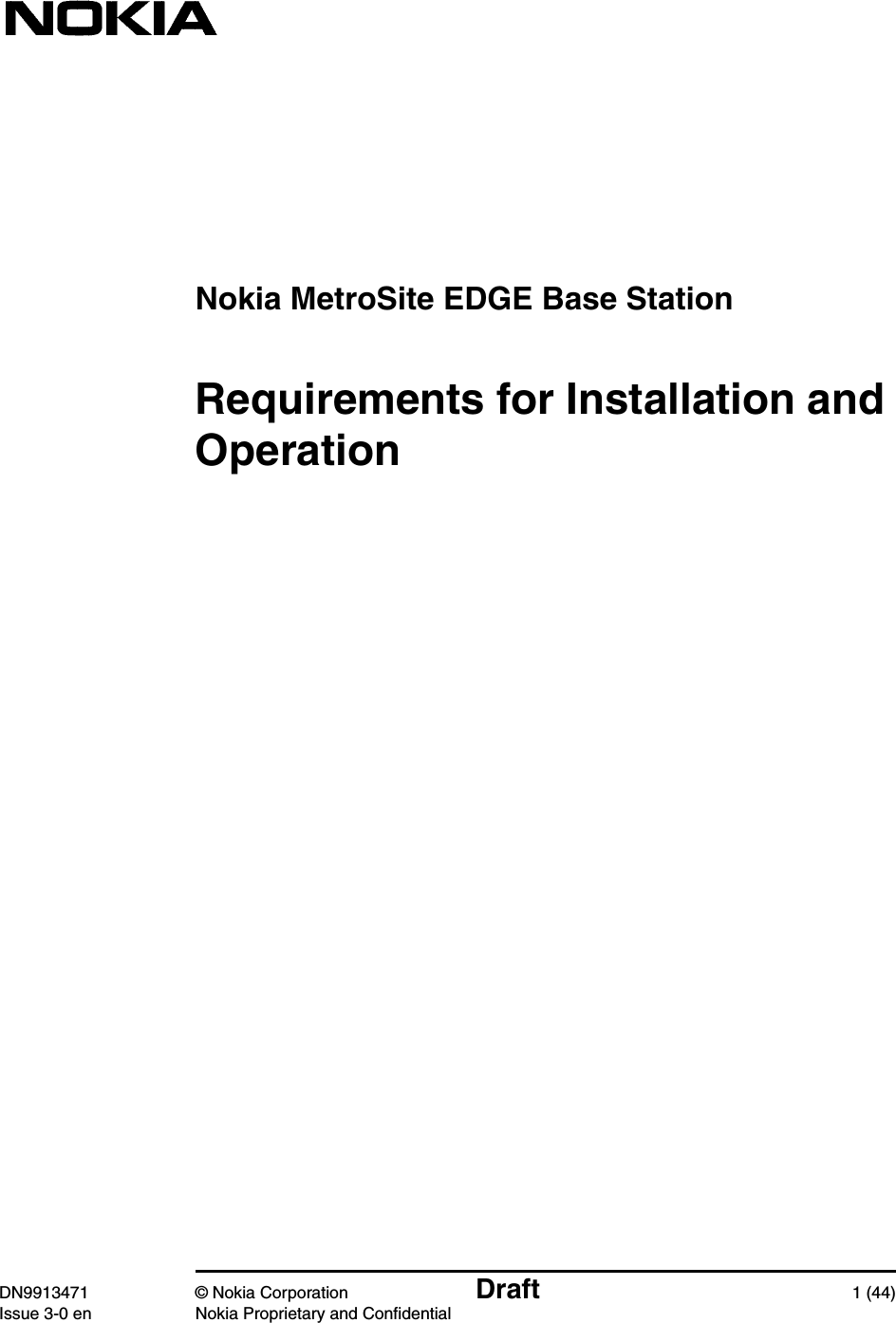 Nokia MetroSite EDGE Base StationDN9913471 © Nokia Corporation Draft 1 (44)Issue 3-0 en Nokia Proprietary and ConfidentialRequirements for Installation andOperation