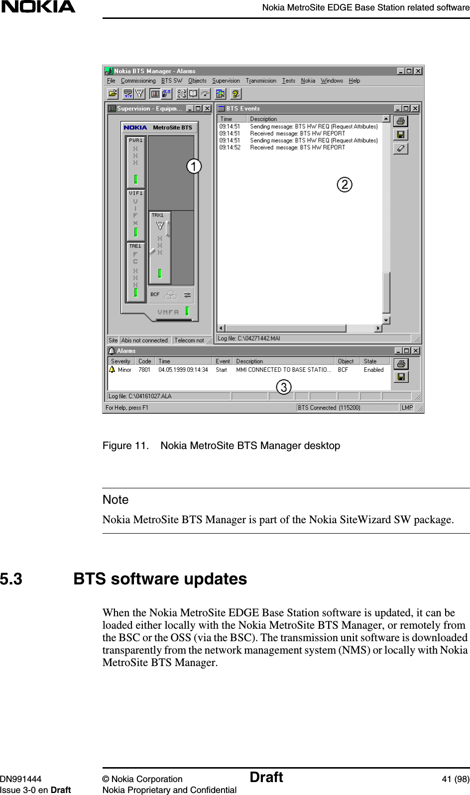 Nokia MetroSite EDGE Base Station related softwareDN991444 © Nokia Corporation Draft 41 (98)Issue 3-0 en Draft Nokia Proprietary and ConfidentialNoteFigure 11. Nokia MetroSite BTS Manager desktopNokia MetroSite BTS Manager is part of the Nokia SiteWizard SW package.5.3 BTS software updatesWhen the Nokia MetroSite EDGE Base Station software is updated, it can beloaded either locally with the Nokia MetroSite BTS Manager, or remotely fromthe BSC or the OSS (via the BSC). The transmission unit software is downloadedtransparently from the network management system (NMS) or locally with NokiaMetroSite BTS Manager.