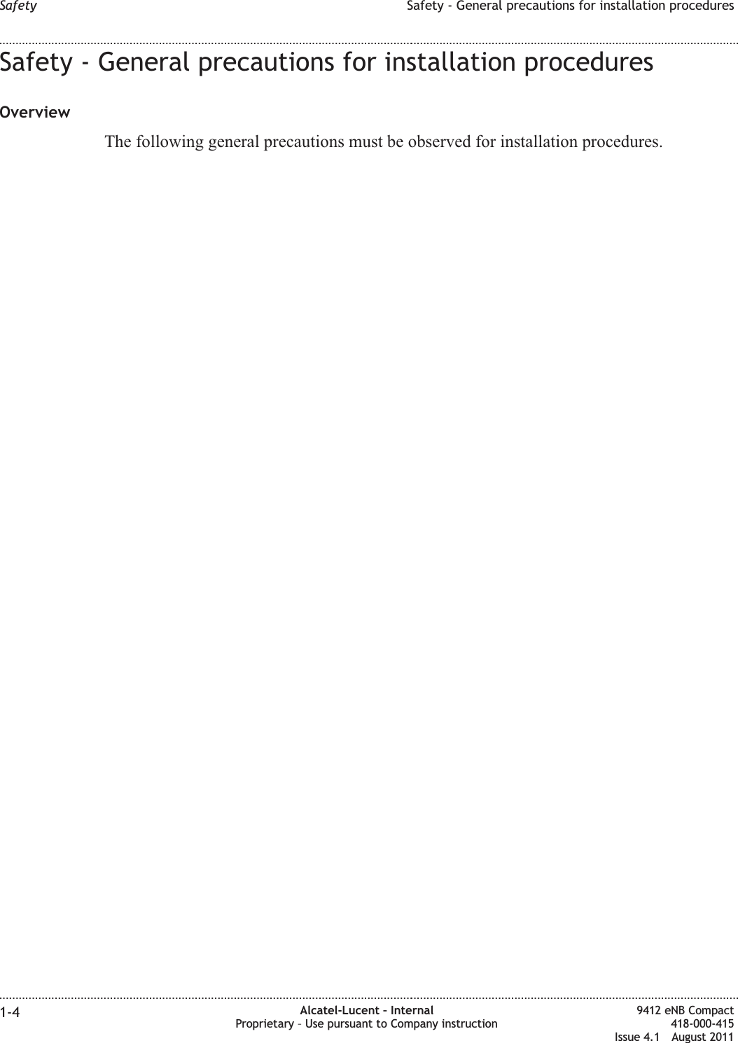 Safety - General precautions for installation proceduresOverviewThe following general precautions must be observed for installation procedures.Safety Safety - General precautions for installation procedures........................................................................................................................................................................................................................................................................................................................................................................................................................................................................1-4 Alcatel-Lucent – InternalProprietary – Use pursuant to Company instruction9412 eNB Compact418-000-415Issue 4.1 August 2011
