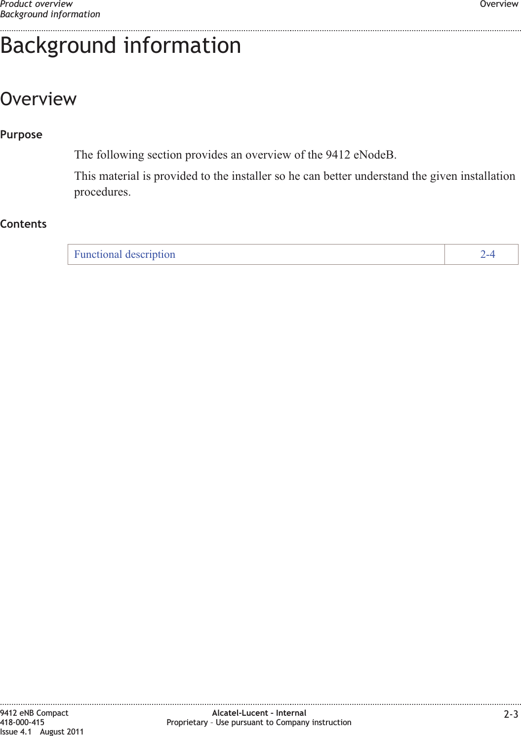 Background informationOverviewPurposeThe following section provides an overview of the 9412 eNodeB.This material is provided to the installer so he can better understand the given installationprocedures.ContentsFunctional description 2-4Product overviewBackground informationOverview........................................................................................................................................................................................................................................................................................................................................................................................................................................................................9412 eNB Compact418-000-415Issue 4.1 August 2011Alcatel-Lucent – InternalProprietary – Use pursuant to Company instruction 2-3