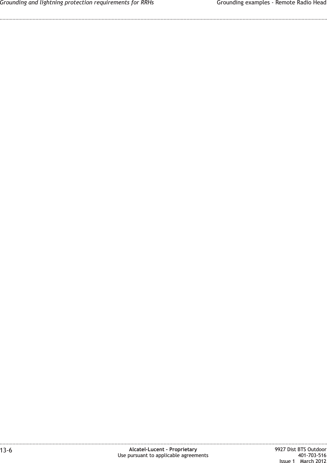 Grounding and lightning protection requirements for RRHs Grounding examples - Remote Radio Head........................................................................................................................................................................................................................................................................................................................................................................................................................................................................13-6 Alcatel-Lucent – ProprietaryUse pursuant to applicable agreements9927 Dist BTS Outdoor401-703-516Issue 1 March 2012