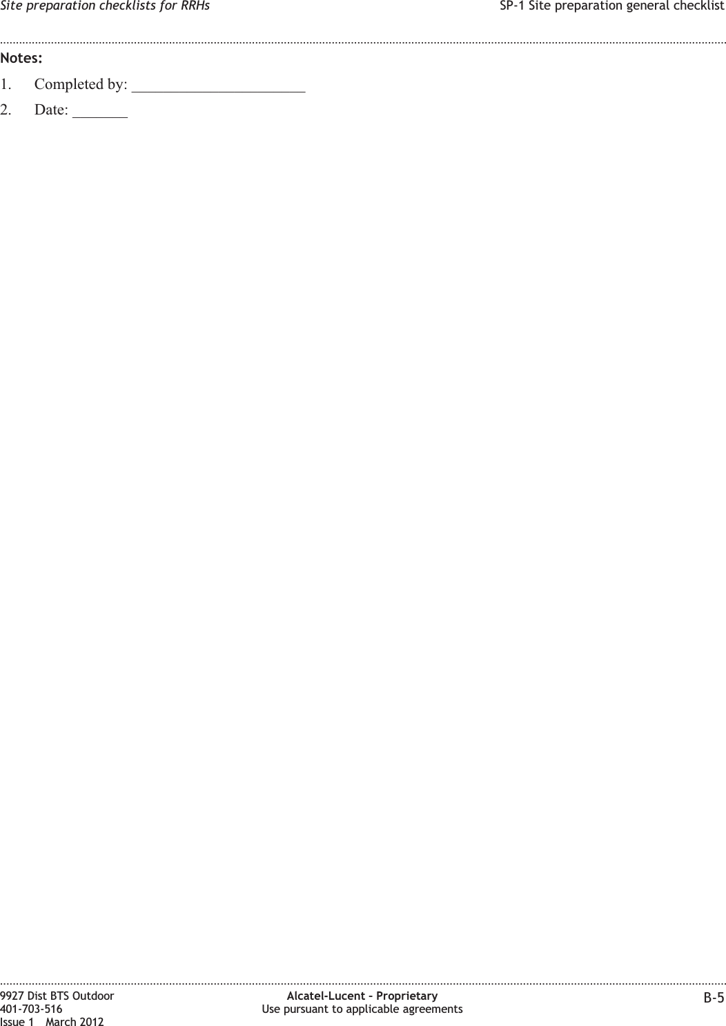 Notes:1. Completed by: ______________________2. Date: _______Site preparation checklists for RRHs SP-1 Site preparation general checklist........................................................................................................................................................................................................................................................................................................................................................................................................................................................................9927 Dist BTS Outdoor401-703-516Issue 1 March 2012Alcatel-Lucent – ProprietaryUse pursuant to applicable agreements B-5