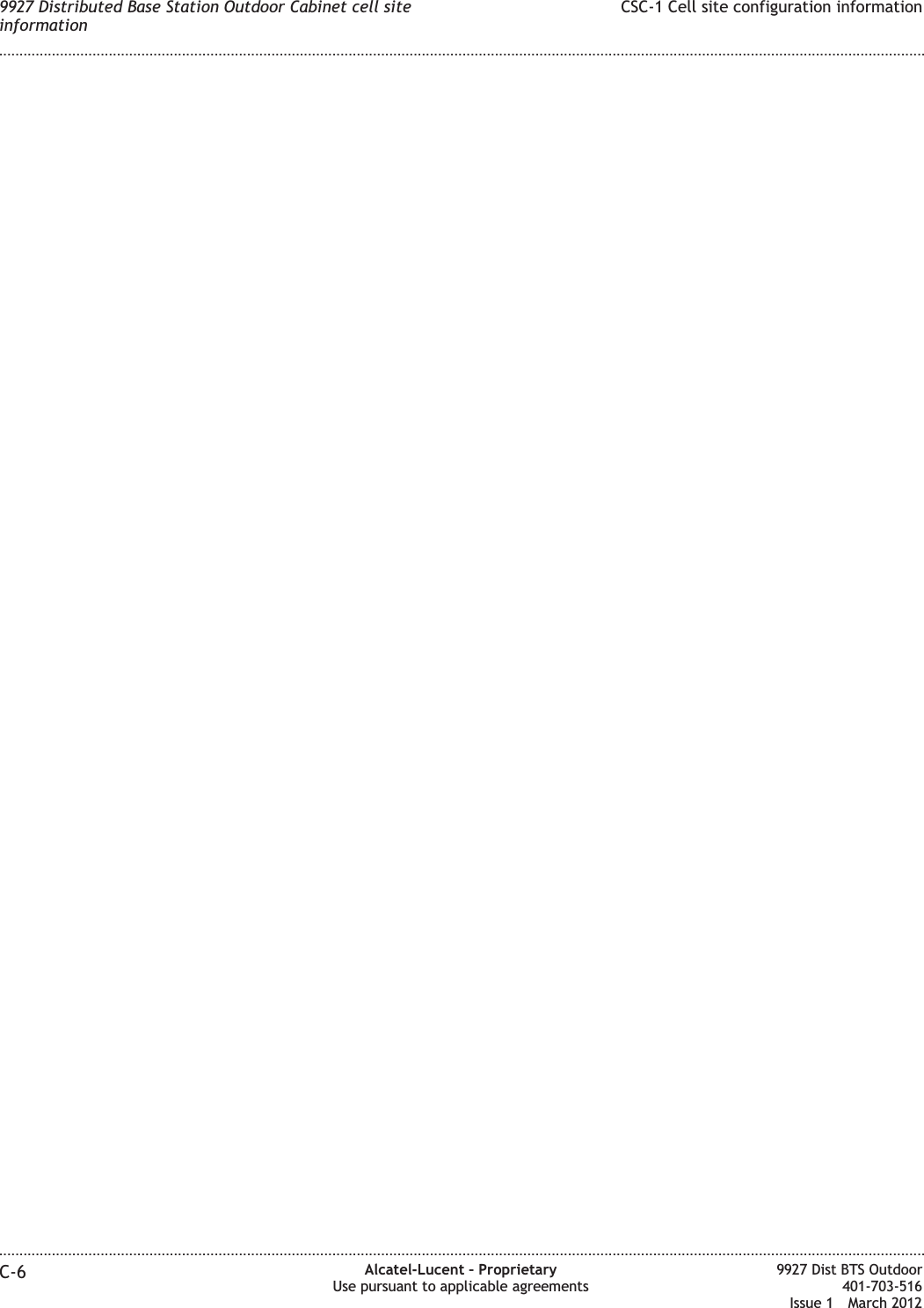 9927 Distributed Base Station Outdoor Cabinet cell siteinformationCSC-1 Cell site configuration information........................................................................................................................................................................................................................................................................................................................................................................................................................................................................C-6 Alcatel-Lucent – ProprietaryUse pursuant to applicable agreements9927 Dist BTS Outdoor401-703-516Issue 1 March 2012