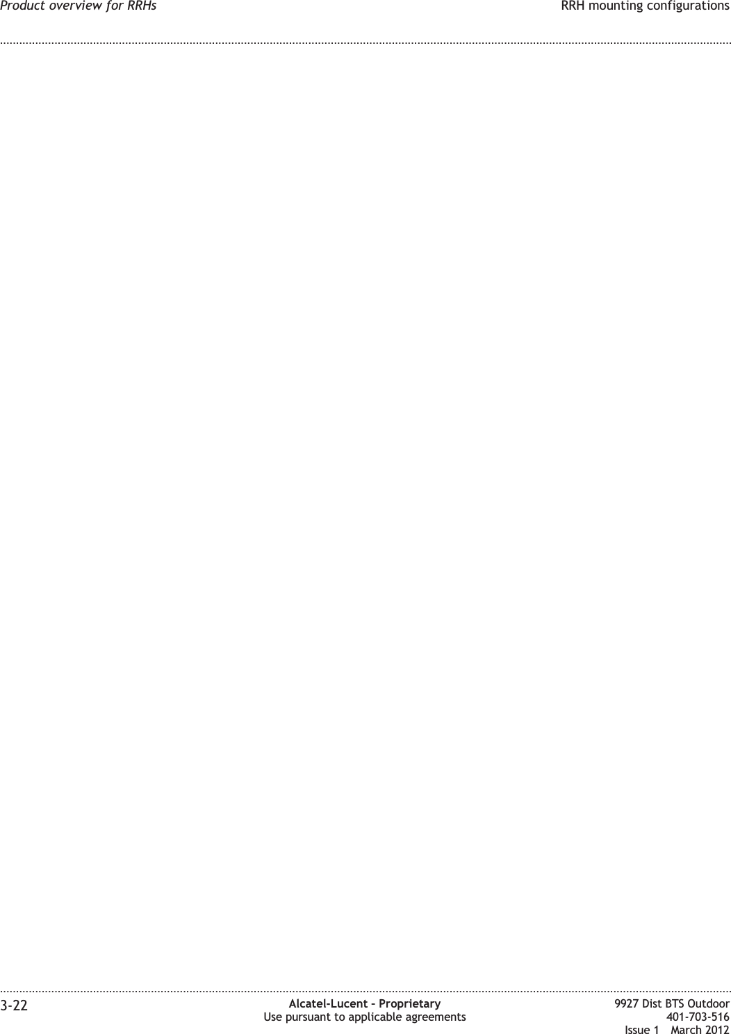 Product overview for RRHs RRH mounting configurations........................................................................................................................................................................................................................................................................................................................................................................................................................................................................3-22 Alcatel-Lucent – ProprietaryUse pursuant to applicable agreements9927 Dist BTS Outdoor401-703-516Issue 1 March 2012
