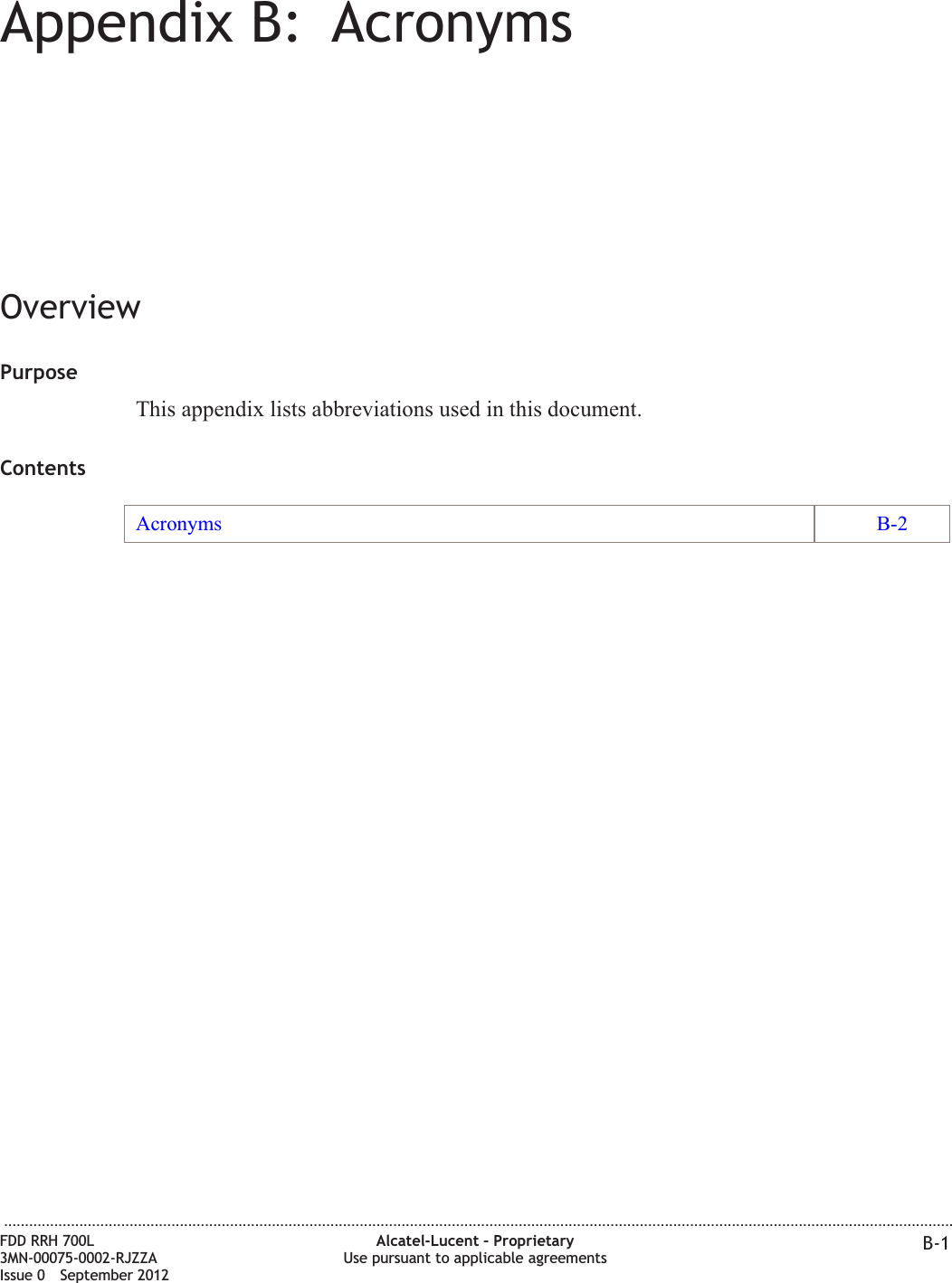 Appendix B: AcronymsOverviewPurposeThis appendix lists abbreviations used in this document.ContentsAcronyms B-2...................................................................................................................................................................................................................................FDD RRH 700L3MN-00075-0002-RJZZAIssue 0 September 2012Alcatel-Lucent – ProprietaryUse pursuant to applicable agreements B-1