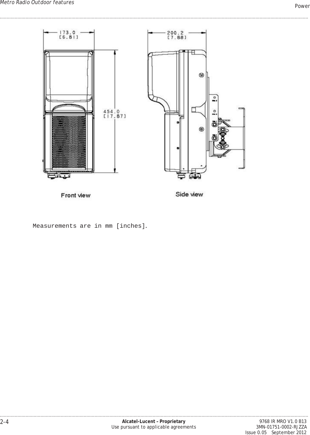 Metro Radio Outdoor features Power .................................................................................................................................................................................................................................... .................................................................................................................................................................................................................................... 2-4 Alcatel-Lucent – Proprietary Use pursuant to applicable agreements 9768 lR MRO V1.0 B13 3MN-01751-0002-RJZZA Issue 0.05   September 2012       Measurements are in mm [inches]. 