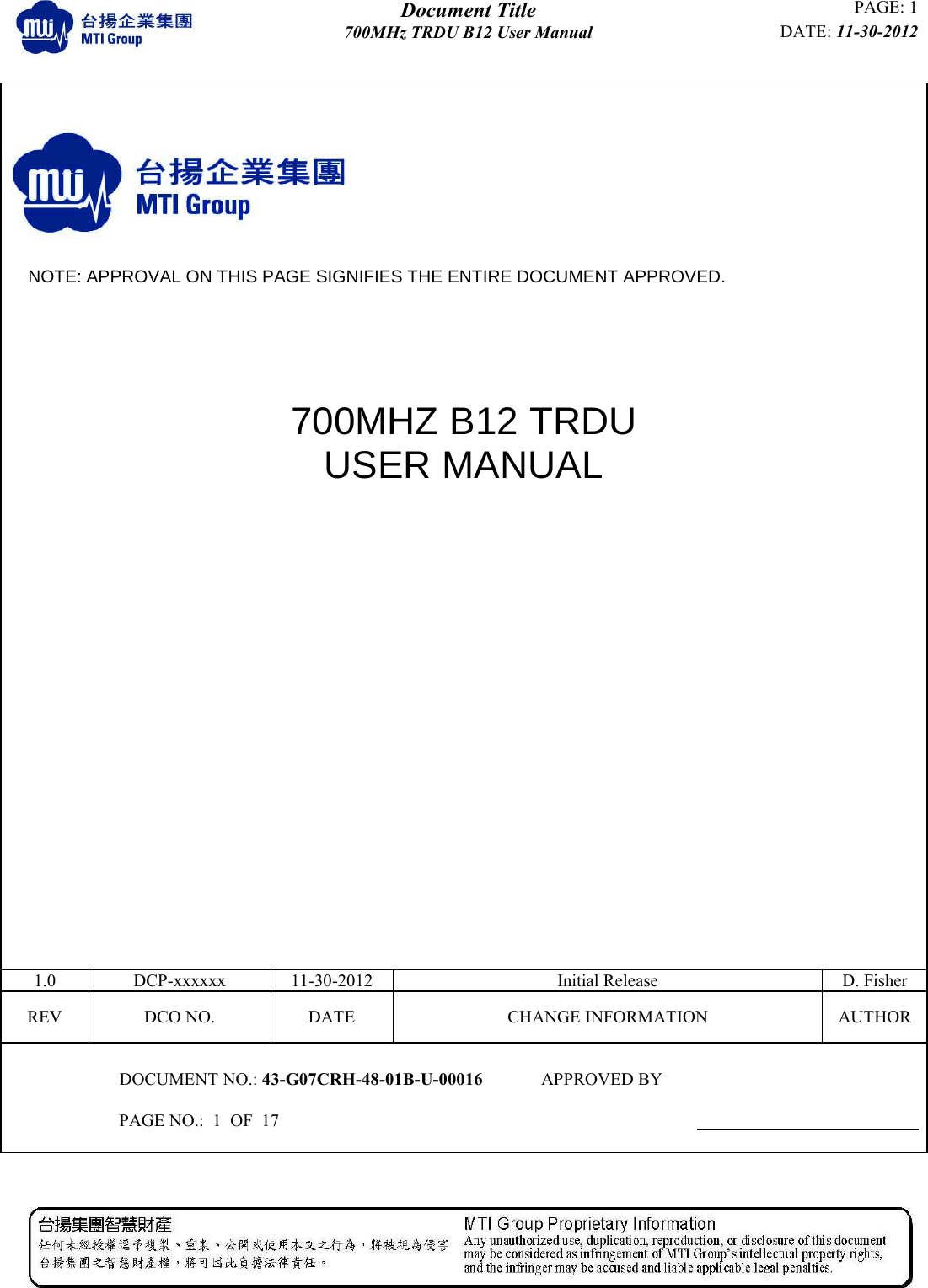  Document Title PAGE: 1 700MHz TRDU B12 User Manual DATE: 11-30-2012               NOTE: APPROVAL ON THIS PAGE SIGNIFIES THE ENTIRE DOCUMENT APPROVED. 700MHZ B12 TRDU  USER MANUAL                          1.0 DCP-xxxxxx 11-30-2012 Initial Release D. Fisher REV DCO NO. DATE CHANGE INFORMATION AUTHOR  DOCUMENT NO.: 43-G07CRH-48-01B-U-00016 APPROVED BY  PAGE NO.:  1  OF  17   