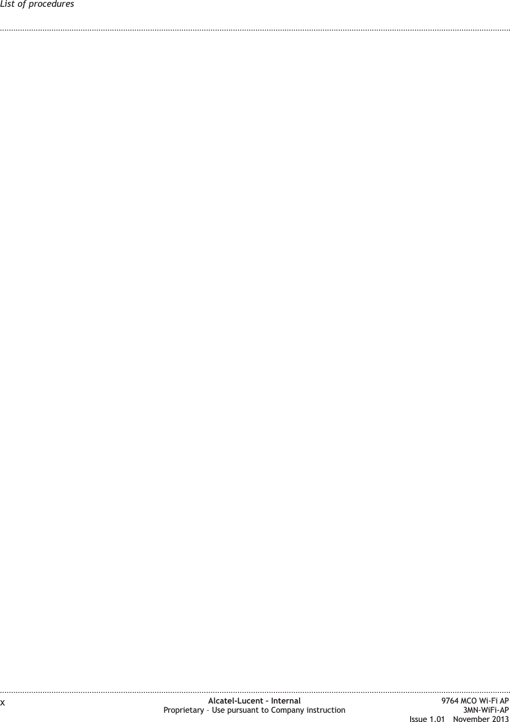 List of procedures........................................................................................................................................................................................................................................................................................................................................................................................................................................................................xAlcatel-Lucent – InternalProprietary – Use pursuant to Company instruction9764 MCO Wi-Fi AP3MN-WiFi-APIssue 1.01 November 2013