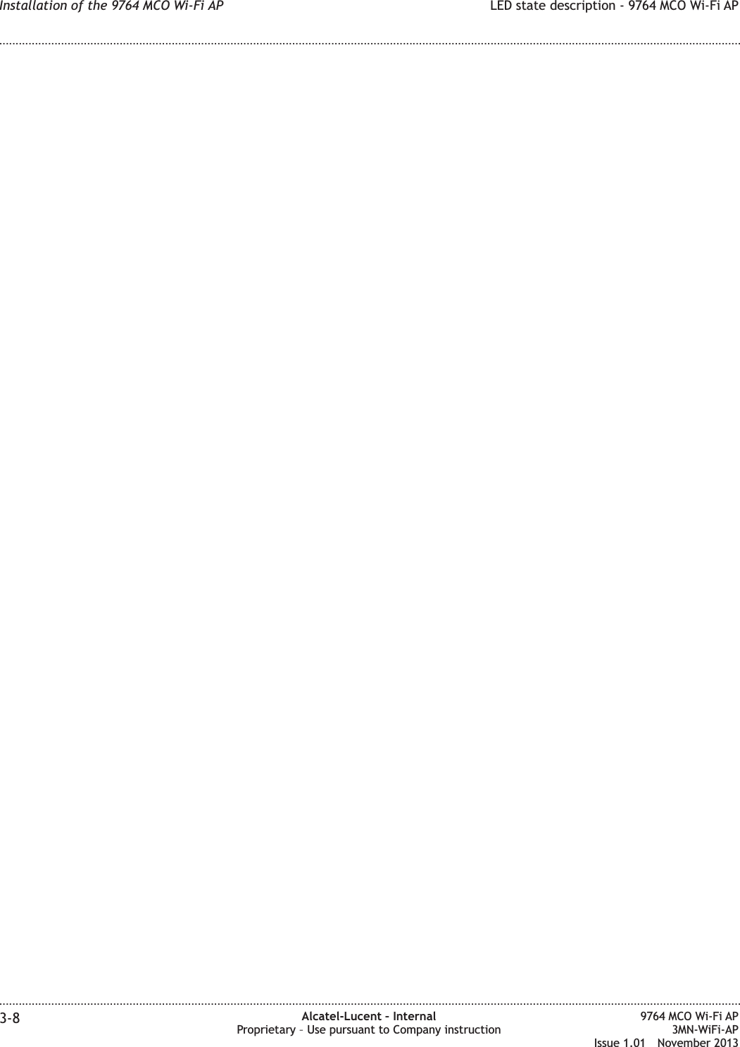 Installation of the 9764 MCO Wi-Fi AP LED state description - 9764 MCO Wi-Fi AP........................................................................................................................................................................................................................................................................................................................................................................................................................................................................3-8 Alcatel-Lucent – InternalProprietary – Use pursuant to Company instruction9764 MCO Wi-Fi AP3MN-WiFi-APIssue 1.01 November 2013