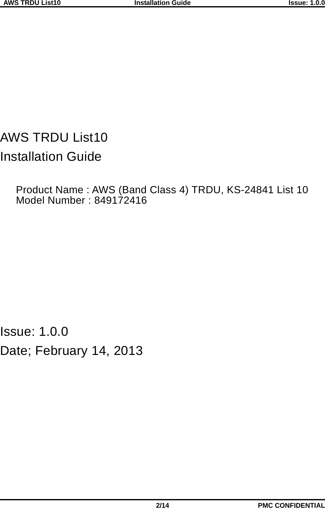  AWS TRDU List10  Installation Guide Issue: 1.0.0    2/14 PMC CONFIDENTIAL       AWS TRDU List10 Installation Guide  Product Name : AWS (Band Class 4) TRDU, KS-24841 List 10 Model Number : 849172416       Issue: 1.0.0 Date; February 14, 2013      