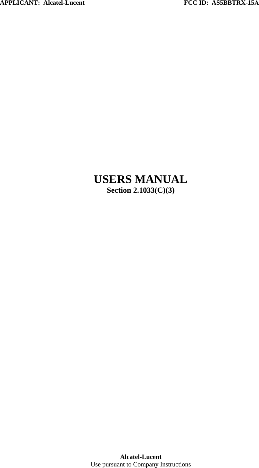 APPLICANT:  Alcatel-Lucent  FCC ID:  AS5BBTRX-15A Alcatel-Lucent Use pursuant to Company Instructions USERS MANUAL Section 2.1033(C)(3) 