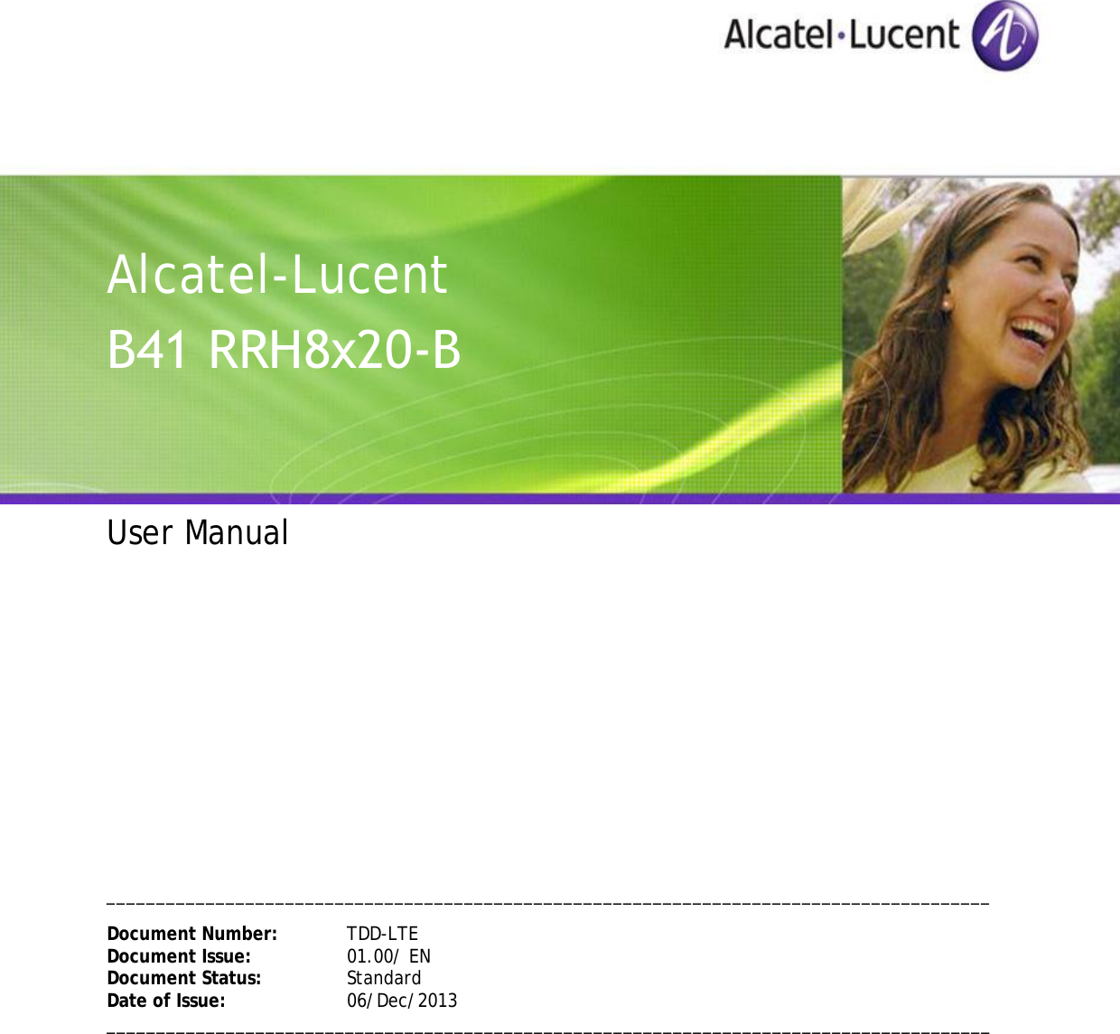 Alcatel-Lucent B41 RRH8x20-B User Manual _________________________________________________________________________________________ Document Number: TDD-LTE Document Issue:  01.00/ EN Document Status: Standard Date of Issue: 06/Dec/2013 _________________________________________________________________________________________ 