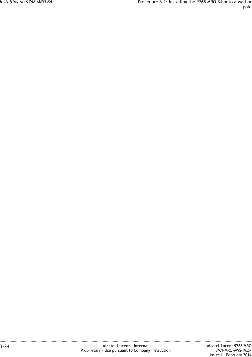 Installing an 9768 MRO B4 Procedure 3-1: Installing the 9768 MRO B4 onto a wall orpole........................................................................................................................................................................................................................................................................................................................................................................................................................................................................3-24 Alcatel-Lucent – InternalProprietary – Use pursuant to Company instructionAlcatel-Lucent 9768 MRO3MN-MRO-AWS-IMOPIssue 1 February 2014