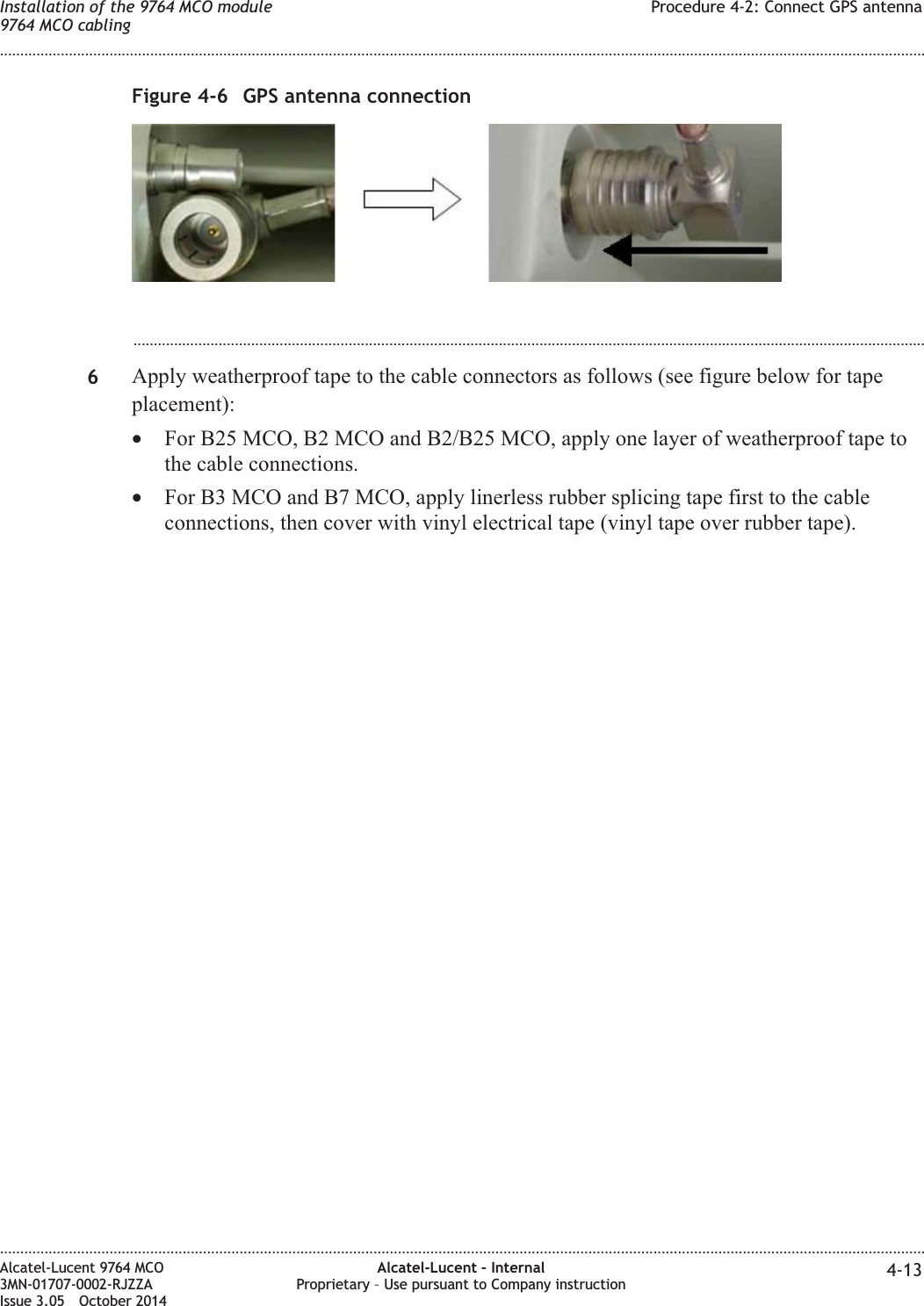 ...................................................................................................................................................................................................6Apply weatherproof tape to the cable connectors as follows (see figure below for tapeplacement):•For B25 MCO, B2 MCO and B2/B25 MCO, apply one layer of weatherproof tape tothe cable connections.•For B3 MCO and B7 MCO, apply linerless rubber splicing tape first to the cableconnections, then cover with vinyl electrical tape (vinyl tape over rubber tape).Figure 4-6 GPS antenna connectionInstallation of the 9764 MCO module9764 MCO cablingProcedure 4-2: Connect GPS antenna........................................................................................................................................................................................................................................................................................................................................................................................................................................................................Alcatel-Lucent 9764 MCO3MN-01707-0002-RJZZAIssue 3.05 October 2014Alcatel-Lucent – InternalProprietary – Use pursuant to Company instruction 4-13DRAFTDRAFT