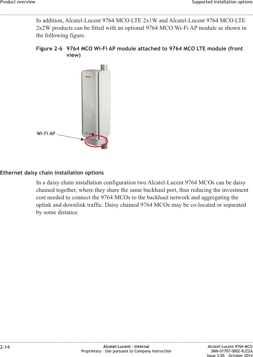 In addition, Alcatel-Lucent 9764 MCO LTE 2x1W and Alcatel-Lucent 9764 MCO LTE2x2W products can be fitted with an optional 9764 MCO Wi-Fi AP module as shown inthe following figure.Ethernet daisy chain installation optionsIn a daisy chain installation configuration two Alcatel-Lucent 9764 MCOs can be daisychained together, where they share the same backhaul port, thus reducing the investmentcost needed to connect the 9764 MCOs to the backhaul network and aggregating theuplink and downlink traffic. Daisy chained 9764 MCOs may be co-located or separatedby some distance.Figure 2-6 9764 MCO Wi-Fi AP module attached to 9764 MCO LTE module (frontview)Wi-Fi APProduct overview Supported installation options........................................................................................................................................................................................................................................................................................................................................................................................................................................................................2-14 Alcatel-Lucent – InternalProprietary – Use pursuant to Company instructionAlcatel-Lucent 9764 MCO3MN-01707-0002-RJZZAIssue 3.05 October 2014DRAFTDRAFT