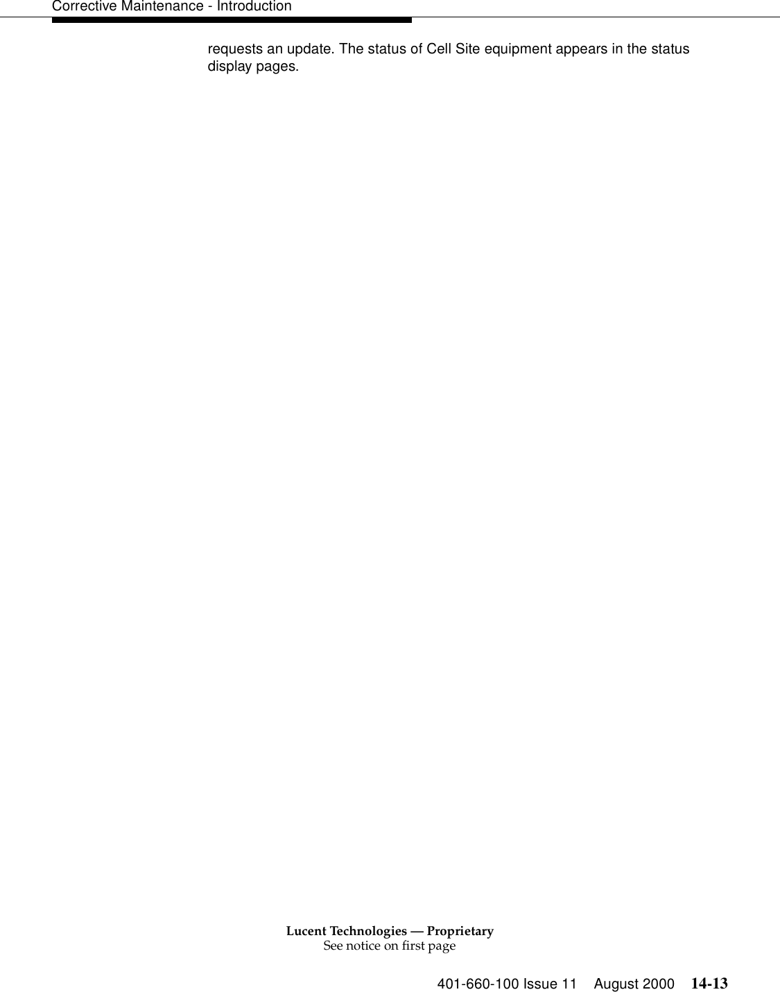 Lucent Technologies — ProprietarySee notice on first page401-660-100 Issue 11 August 2000 14-13Corrective Maintenance - Introductionrequests an update. The status of Cell Site equipment appears in the status display pages.