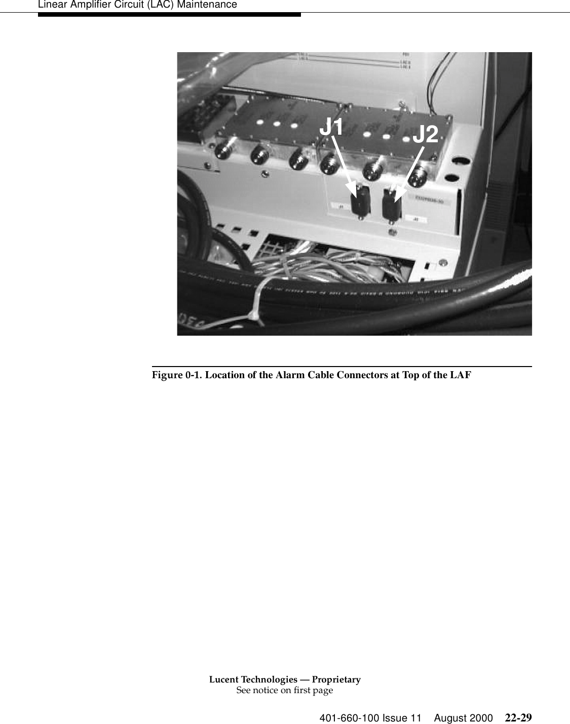 Lucent Technologies — ProprietarySee notice on first page401-660-100 Issue 11 August 2000 22-29Linear Amplifier Circuit (LAC) MaintenanceFigure 0-1. Location of the Alarm Cable Connectors at Top of the LAF J1 J2