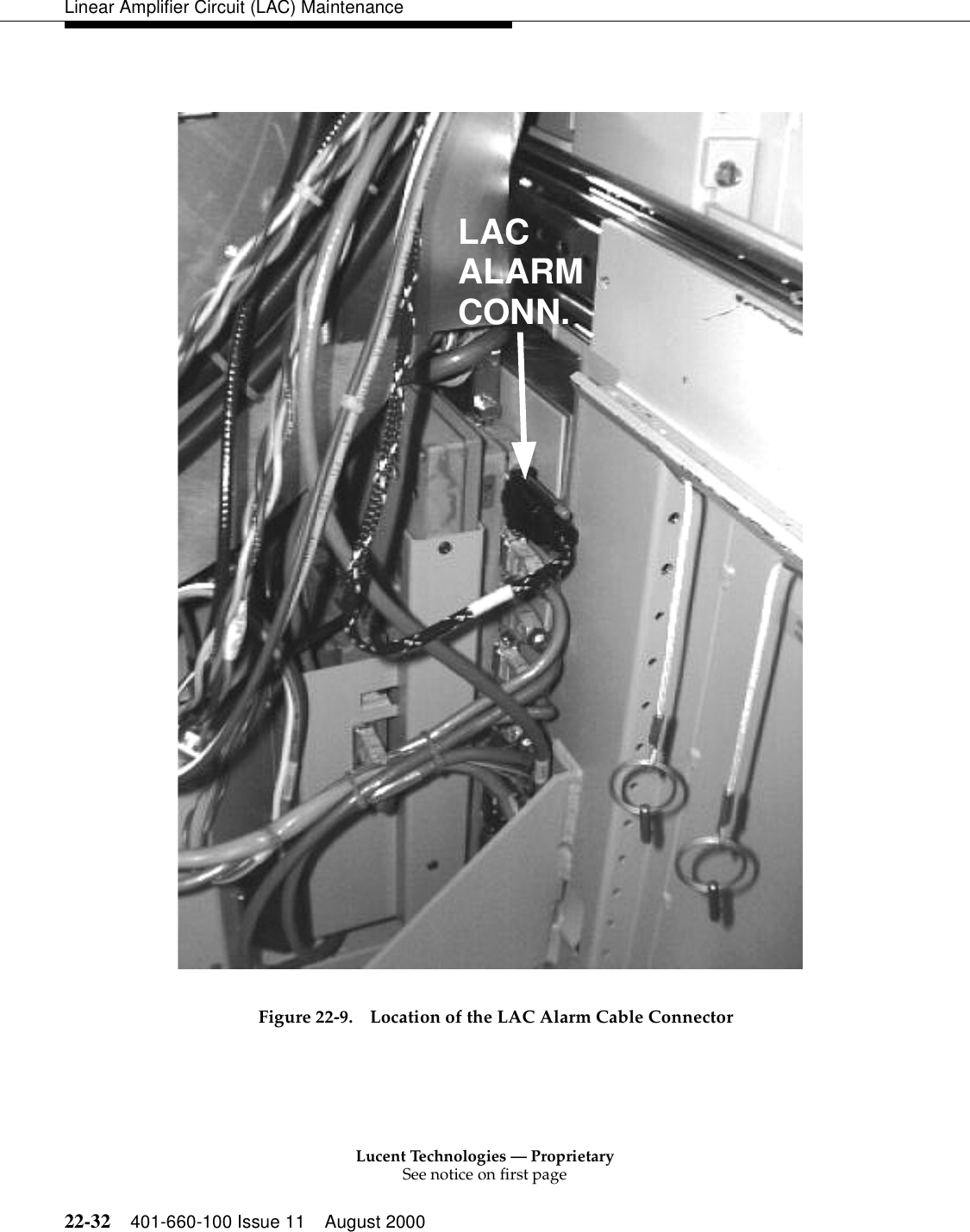 Lucent Technologies — ProprietarySee notice on first page22-32 401-660-100 Issue 11 August 2000Linear Amplifier Circuit (LAC) MaintenanceFigure 22-9. Location of the LAC Alarm Cable Connector LACALARMCONN.