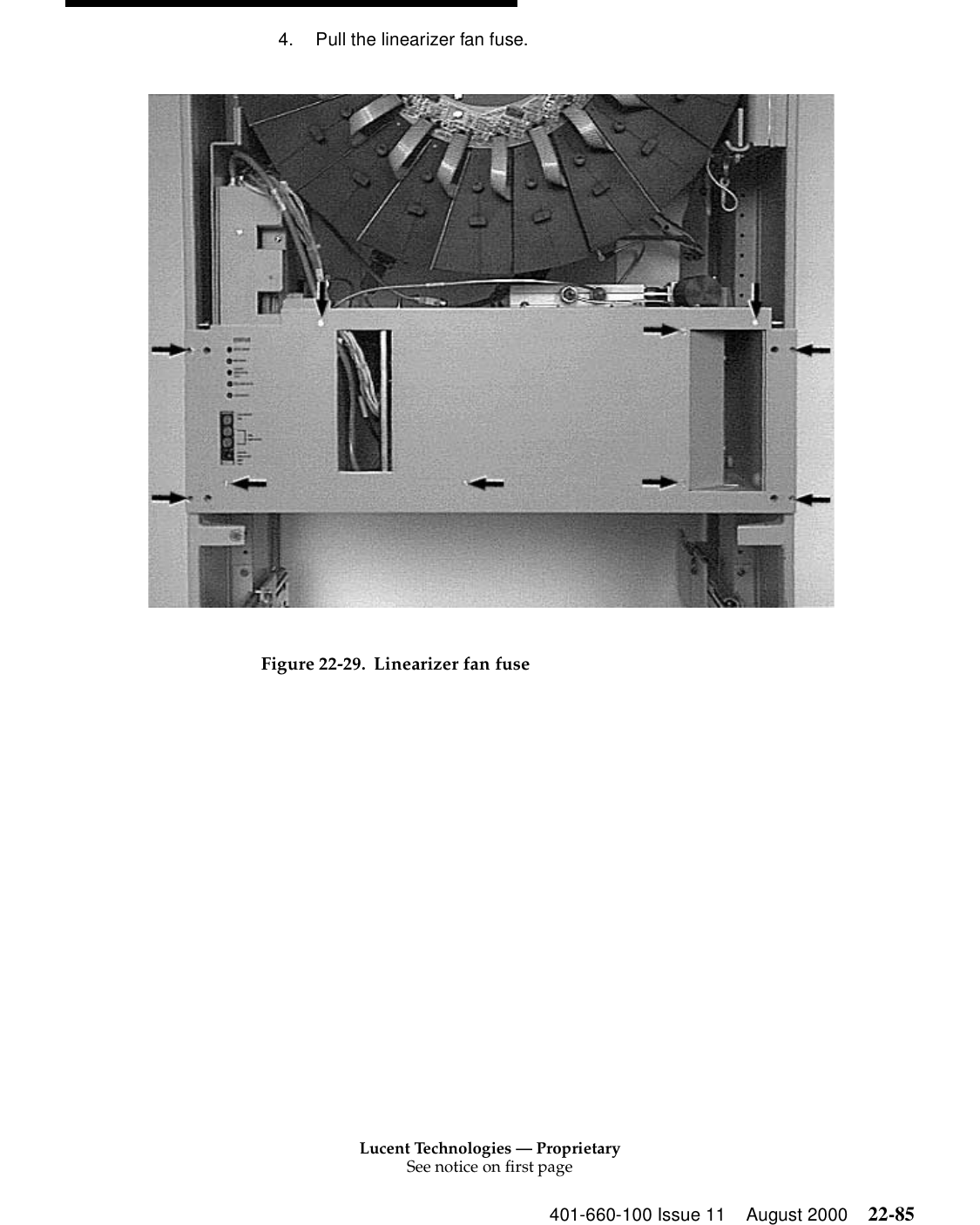 Lucent Technologies — ProprietarySee notice on first page401-660-100 Issue 11 August 2000 22-854. Pull the linearizer fan fuse. Figure 22-29. Linearizer fan fuse