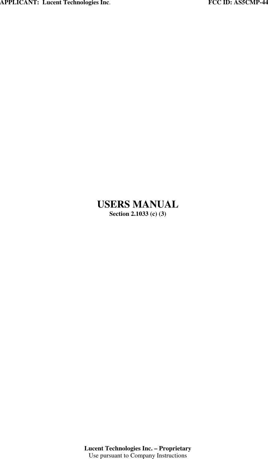 APPLICANT:  Lucent Technologies Inc.                                                             FCC ID: AS5CMP-44Lucent Technologies Inc. – ProprietaryUse pursuant to Company InstructionsUSERS MANUALSection 2.1033 (c) (3)