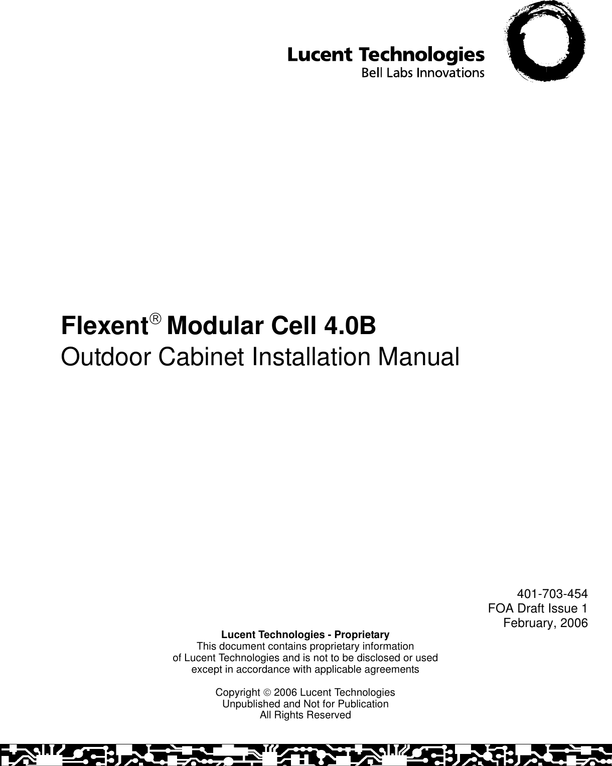 Flexent Modular Cell 4.0BOutdoor Cabinet Installation ManualLucent Technologies - ProprietaryThis document contains proprietary informationof Lucent Technologies and is not to be disclosed or usedexcept in accordance with applicable agreementsCopyright  2006 Lucent TechnologiesUnpublished and Not for PublicationAll Rights Reserved401-703-454FOA Draft Issue 1February, 2006