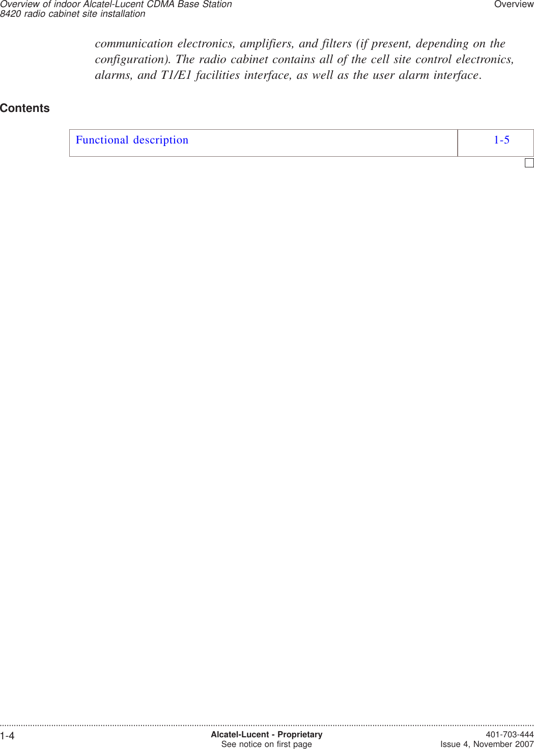 communication electronics, amplifiers, and filters (if present, depending on theconfiguration). The radio cabinet contains all of the cell site control electronics,alarms, and T1/E1 facilities interface, as well as the user alarm interface.ContentsFunctional description 1-5Overview of indoor Alcatel-Lucent CDMA Base Station8420 radio cabinet site installationOverview....................................................................................................................................................................................................................................1-4 Alcatel-Lucent - ProprietarySee notice on first page 401-703-444Issue 4, November 2007