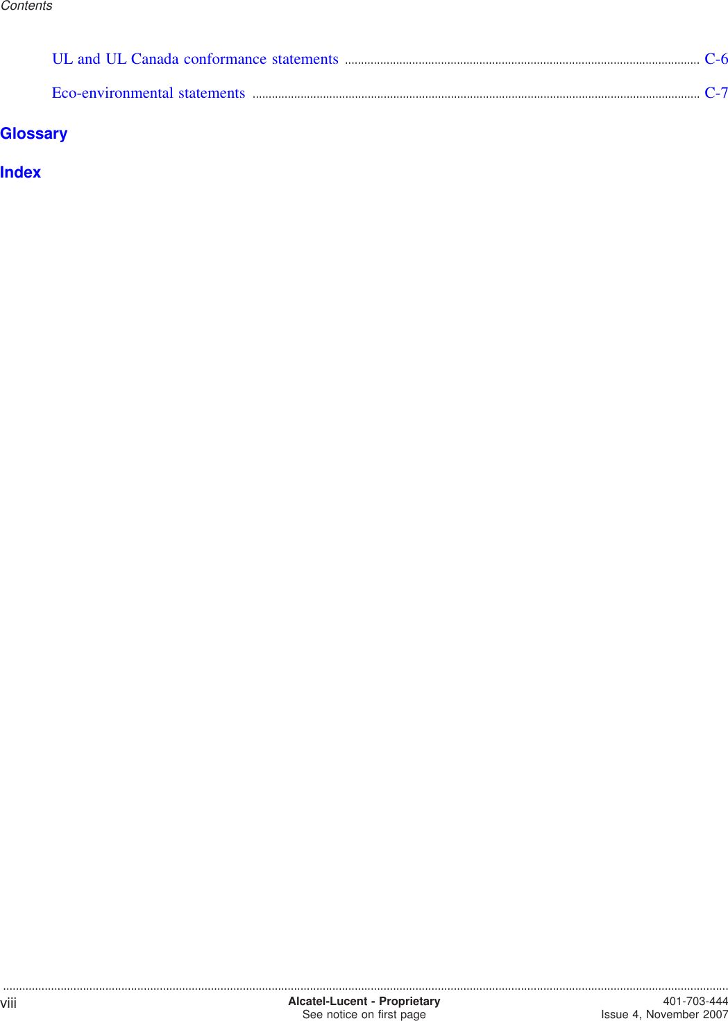 UL and UL Canada conformance statements ............................................................................................................... C-6C-6Eco-environmental statements ............................................................................................................................................ C-7C-7GlossaryIndexContents...................................................................................................................................................................................................................................viii Alcatel-Lucent - ProprietarySee notice on first page 401-703-444Issue 4, November 2007