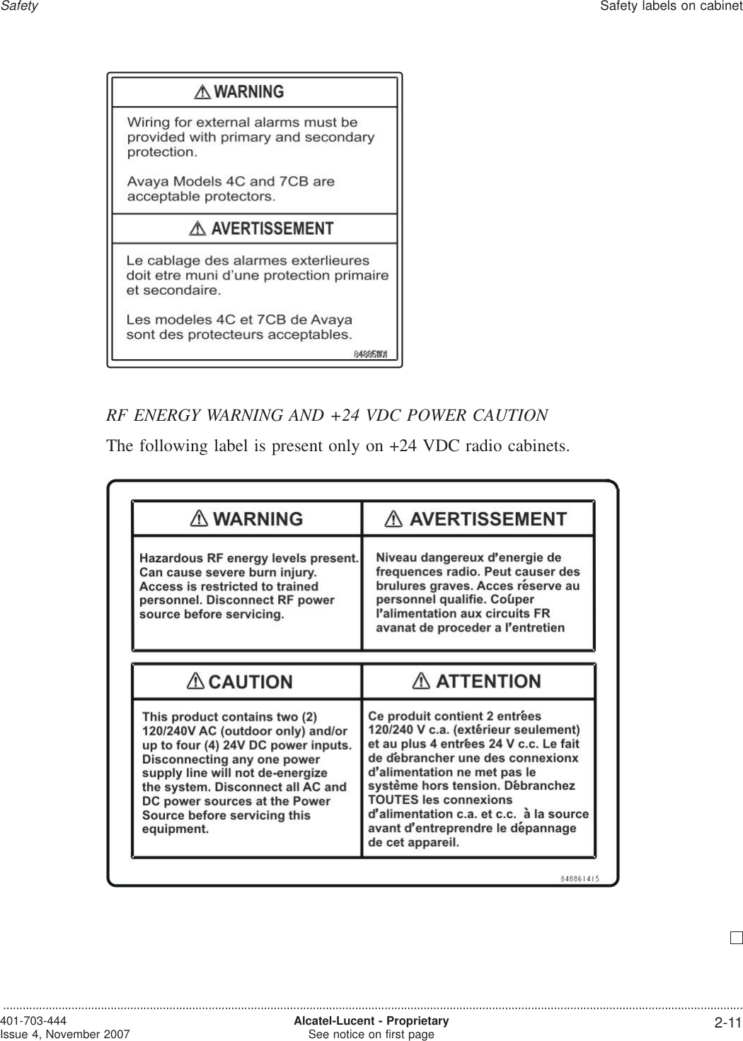 RF ENERGY WARNING AND +24 VDC POWER CAUTIONThe following label is present only on +24 VDC radio cabinets.SafetySafety labels on cabinet...................................................................................................................................................................................................................................401-703-444Issue 4, November 2007 Alcatel-Lucent - ProprietarySee notice on first page 2-11