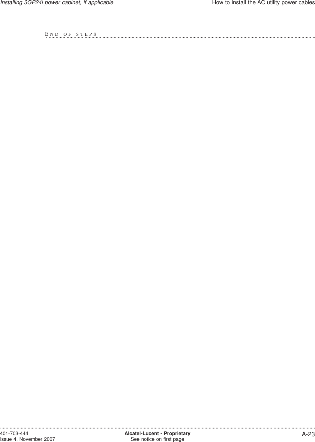 Installing 3GP24i power cabinet, if applicableHow to install the AC utility power cables....................................................................................................................................................................................................................................401-703-444Issue 4, November 2007 Alcatel-Lucent - ProprietarySee notice on first page A-23END OF STEPS...................................................................................................................................................................................................