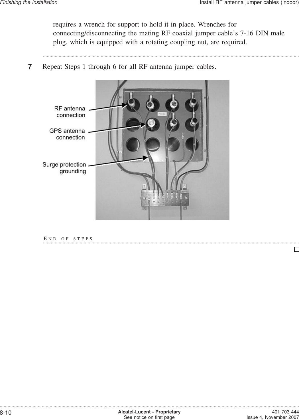 requires a wrench for support to hold it in place. Wrenches forconnecting/disconnecting the mating RF coaxial jumper cable’s 7-16 DIN maleplug, which is equipped with a rotating coupling nut, are required....................................................................................................................................................................................................7Repeat Steps 1 through 6 for all RF antenna jumper cables.END OF STEPS...................................................................................................................................................................................................Finishing the installationInstall RF antenna jumper cables (indoor)....................................................................................................................................................................................................................................8-10 Alcatel-Lucent - ProprietarySee notice on first page 401-703-444Issue 4, November 2007