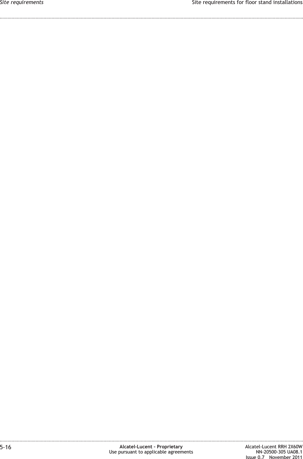 Site requirements Site requirements for floor stand installations........................................................................................................................................................................................................................................................................................................................................................................................................................................................................5-16 Alcatel-Lucent – ProprietaryUse pursuant to applicable agreementsAlcatel-Lucent RRH 2X60WNN-20500-305 UA08.1Issue 0.7 November 2011PRELIMINARYPRELIMINARY