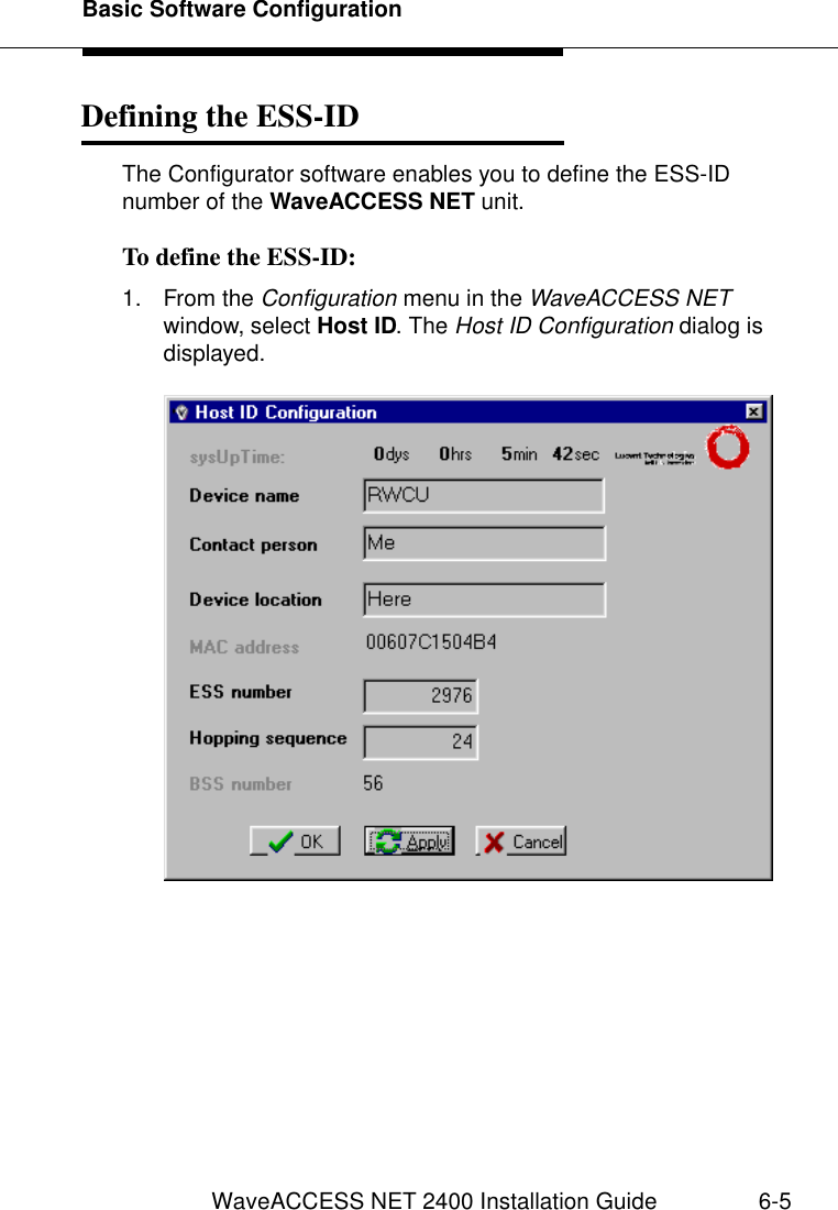 Basic Software ConfigurationWaveACCESS NET 2400 Installation Guide 6-5Defining the ESS-ID 6The Configurator software enables you to define the ESS-ID number of the WaveACCESS NET unit.To define the ESS-ID: 61. From the Configuration menu in the WaveACCESS NET window, select Host ID. The Host ID Configuration dialog is displayed.