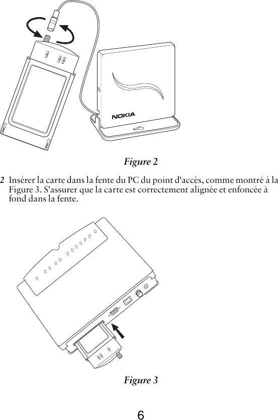 62Insérer la carte dans la fente du PC du point d&apos;accès, comme montré à la  Figure 3. S&apos;assurer que la carte est correctement alignée et enfoncée à fond dans la fente. Figure 2 Figure 3 