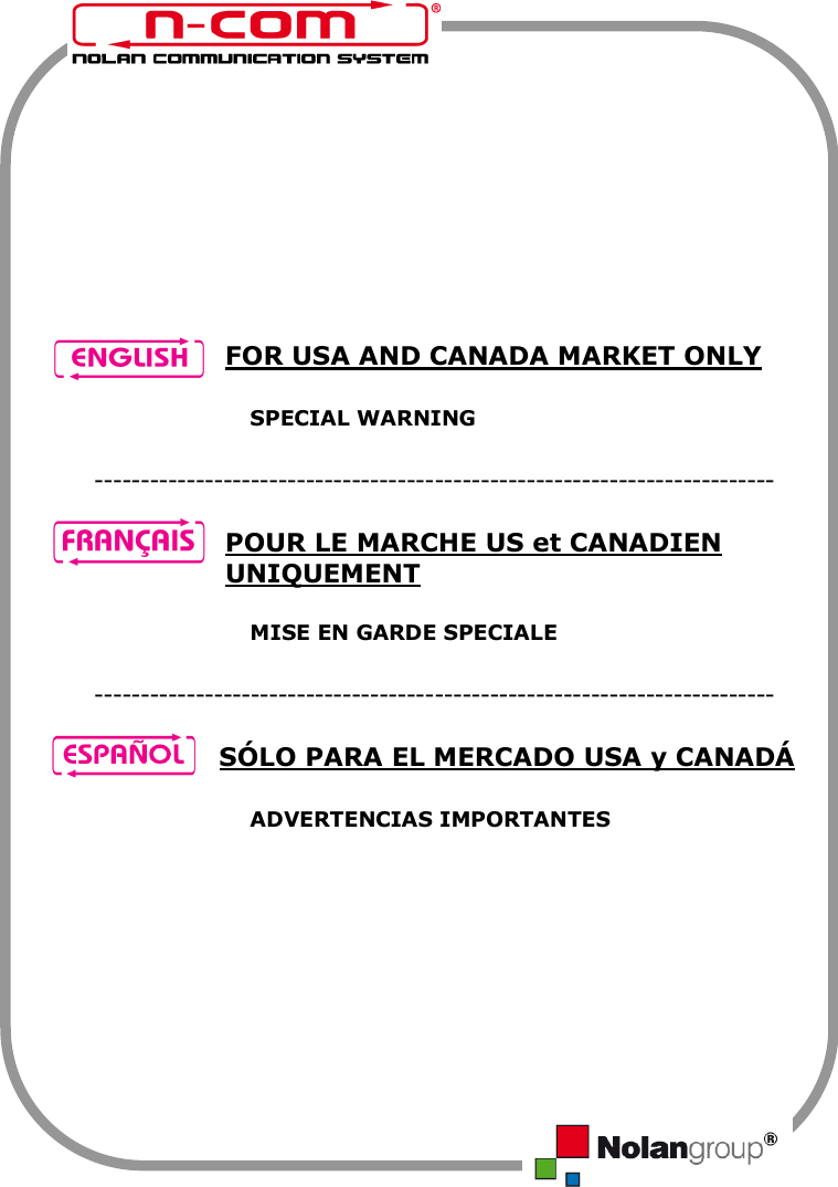             FOR USA AND CANADA MARKET ONLY     SPECIAL WARNING  --------------------------------------------------------------------------  POUR LE MARCHE US et CANADIEN UNIQUEMENT     MISE EN GARDE SPECIALE  --------------------------------------------------------------------------  SÓLO PARA EL MERCADO USA y CANADÁ      ADVERTENCIAS IMPORTANTES