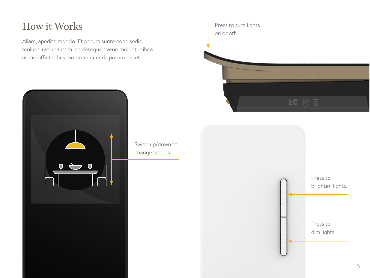 5Press to turn lights on or o.Press to  brighten lights.Press to  dim lights.Swipe up/down to change scenesHow it WorksAliam, apedite mporio. Et porum sunte cone sedio  molupti ustiur autem incideseque evene moluptur ibea  ut mo octatibus molorem quunda porum res et.