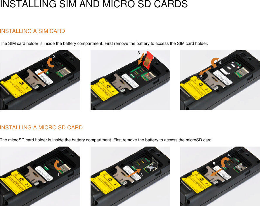 INSTALLING SIM AND MICRO SD CARDSINSTALLING A SIM CARDThe SIM card holder is inside the battery compartment. First remove the battery to access the SIM card holder.INSTALLING A MICRO SD CARDThe microSD card holder is inside the battery compartment. First remove the battery to access the microSD card3.1.2.4.5.4.5.2.1.3.