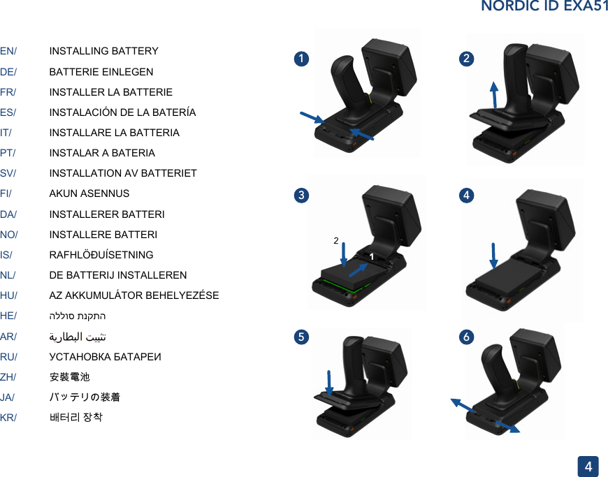 EN/DE/FR/ES/IT/PT/SV/FI/DA/NO/IS/NL/HU/HE/AR/RU/ZH/JA/KR/4INSTALLING BATTERYBATTERIE EINLEGENINSTALLER LA BATTERIEINSTALACIÓN DE LA BATERÍAINSTALLARE LA BATTERIAINSTALAR A BATERIAINSTALLATION AV BATTERIETAKUN ASENNUSINSTALLERER BATTERIINSTALLERE BATTERIRAFHLÖÐUÍSETNINGDE BATTERIJ INSTALLERENAZ AKKUMULÁTOR BEHELYEZÉSEהללוס תנקתהУСТАНОВКА БАТАРЕИ安裝電池バッテリの装着배터리 장착21135246NORDIC ID EXA51