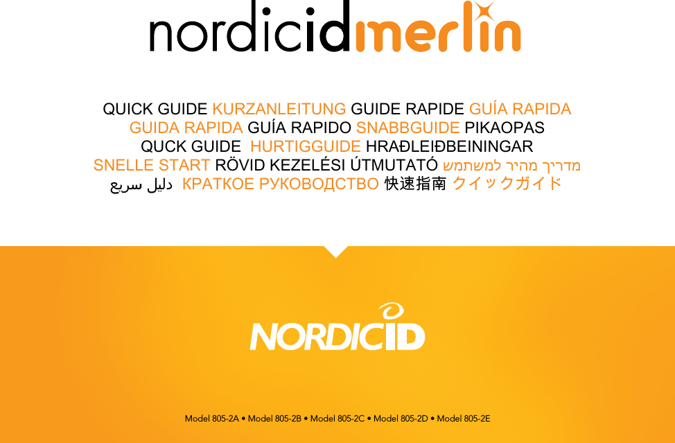 EN/DE/FR/ES/IT/PT/SV/FI/DA/NO/IS/NL/HU/HE/AR/RU/ZH/JA/QUICK GUIDE KURZANLEITUNG GUIDE RAPIDE GUÍA RAPIDA GUIDA RAPIDA GUÍA RAPIDO SNABBGUIDE PIKAOPAS QUCK GUIDE  HURTIGGUIDE HRAÐLEIÐBEININGARSNELLE START RÖVID KEZELÉSI ÚTMUTATÓ שמתשמל ריהמ ךירדמ                 КРАТКОЕ РУКОВОДСТВО 快速指南 クイックガイドModel 805-2A • Model 805-2B • Model 805-2C • Model 805-2D • Model 805-2E