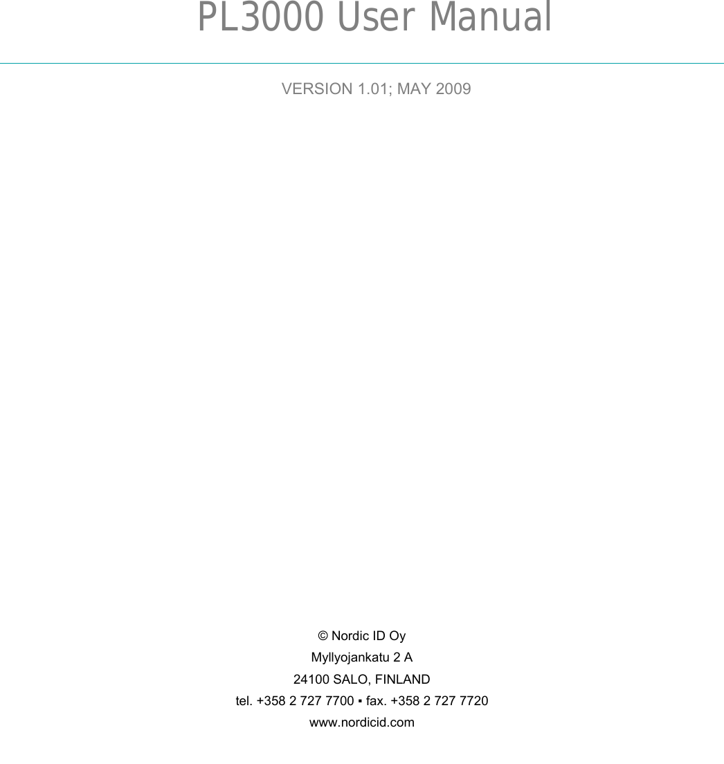            PL3000 User Manual VERSION 1.01; MAY 2009                    © Nordic ID Oy Myllyojankatu 2 A 24100 SALO, FINLAND tel. +358 2 727 7700 ▪ fax. +358 2 727 7720 www.nordicid.com  