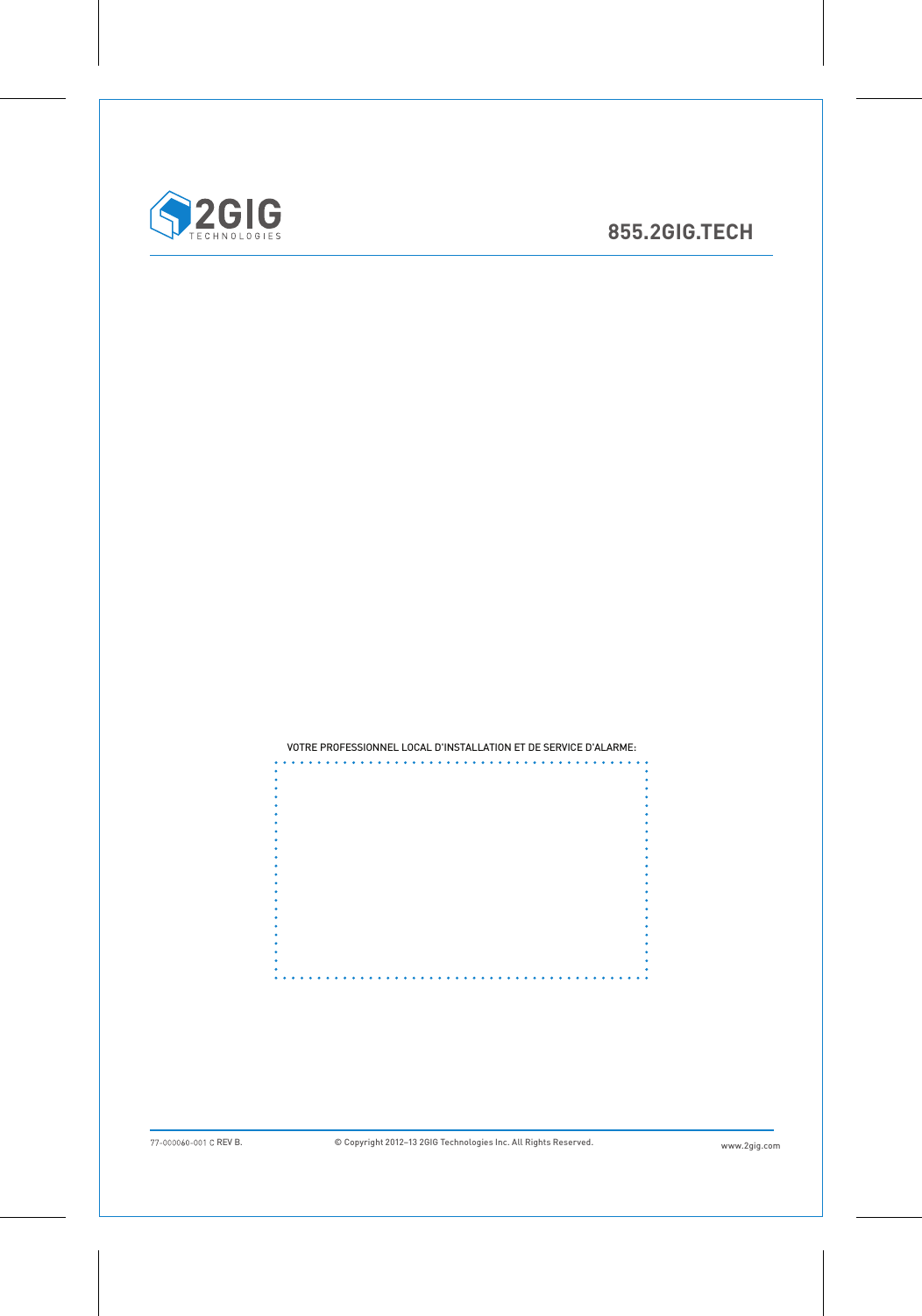 REV B. &copy; Copyright 2012&ndash;13 2GIG Technologies Inc. All Rights Reserved.  www.2gig.com855.2GIG.TECHVOTRE PROFESSIONNEL LOCAL D'INSTALLATION ET DE SERVICE D'ALARME: