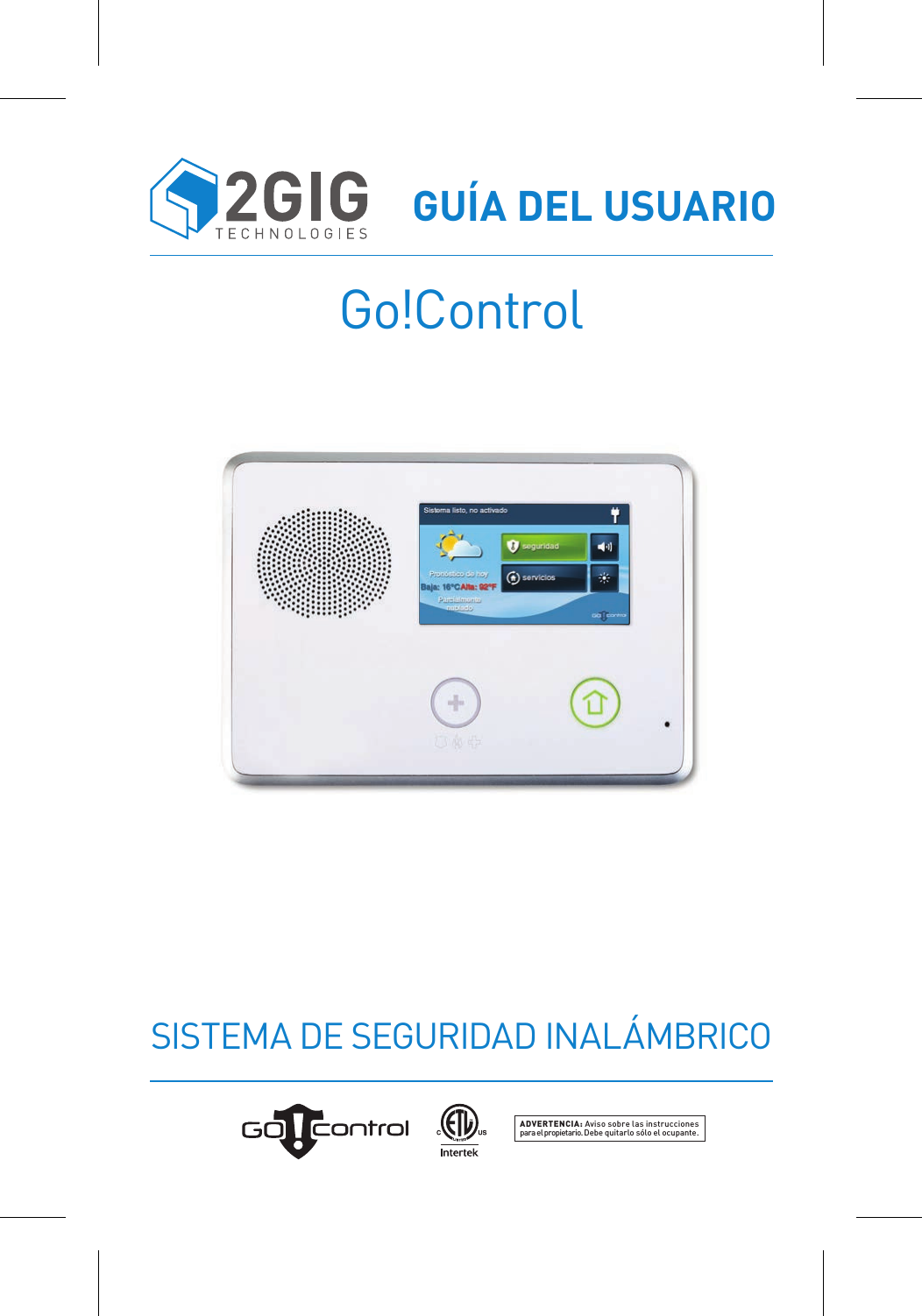 SISTEMA DE SEGURIDAD INAL&Aacute;MBRICOGo!ControlGU&Iacute;A DEL USUARIOADVERTENCI A: Aviso sobre las instruccionespara el propietario. Debe quitarlo s&oacute;lo el ocupante.