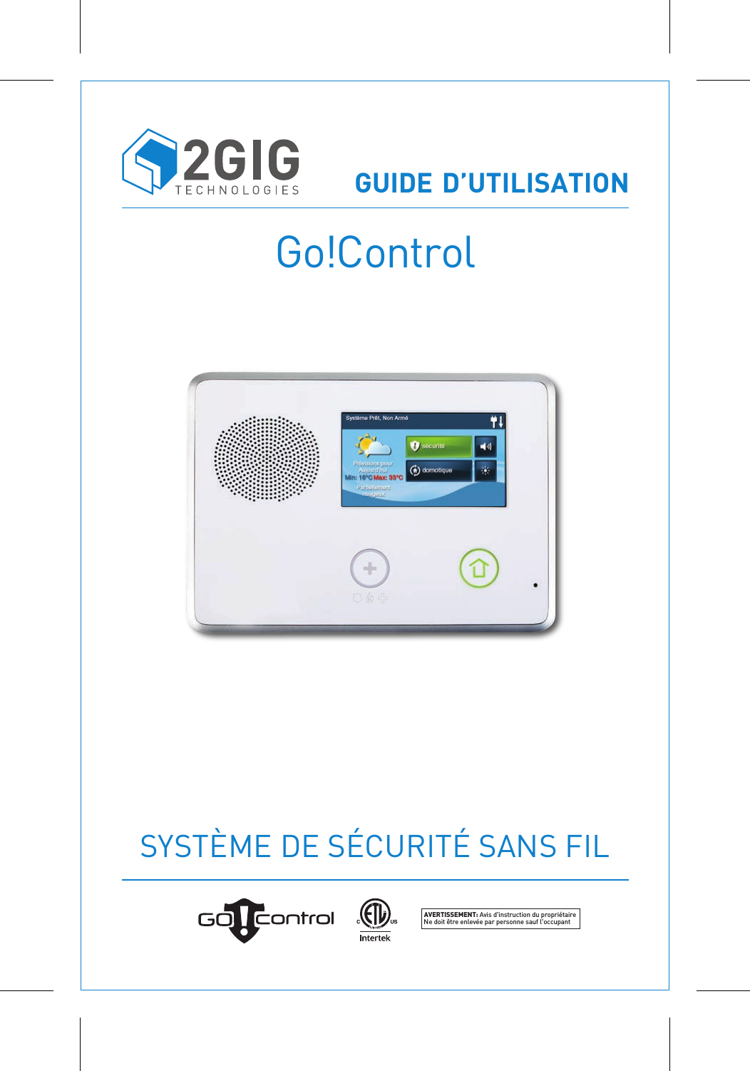 SYST&Egrave;ME DE S&Eacute;CURIT&Eacute; SANS FILGo!ControlAVERTISSEMENT: Avis d'instruction du propri&eacute;taireNe doit &ecirc;tre enlev&eacute;e par personne sauf l'occupantGUIDE D&rsquo;UTILISATION