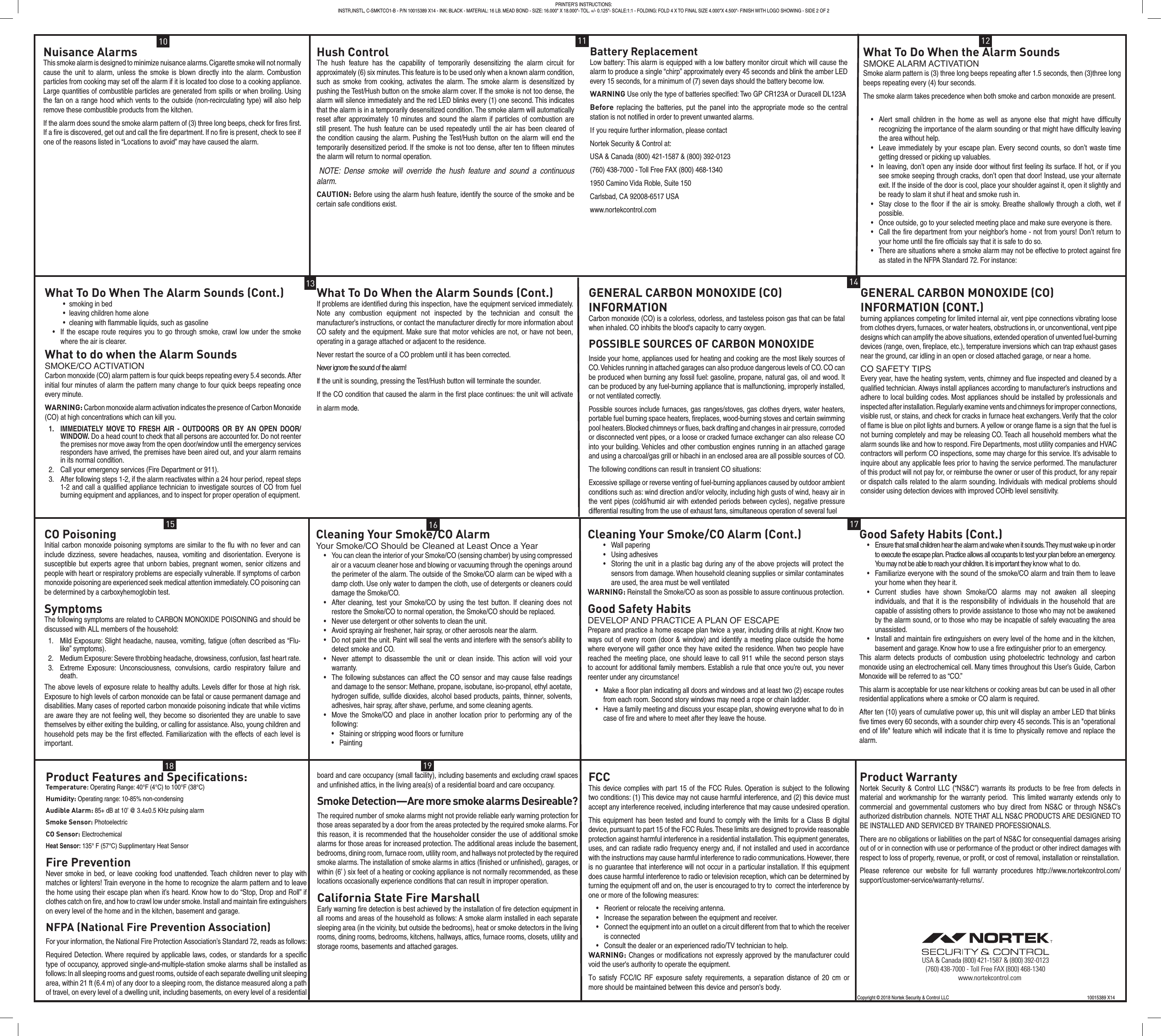 CO PoisoningInitial carbon monoxide poisoning symptoms are similar to the ﬂu with no fever and can include dizziness, severe headaches, nausea, vomiting and disorientation. Everyone is susceptible but experts agree that unborn babies, pregnant women, senior citizens and people with heart or respiratory problems are especially vulnerable. If symptoms of carbon monoxide poisoning are experienced seek medical attention immediately. CO poisoning can be determined by a carboxyhemoglobin test.SymptomsThe following symptoms are related to CARBON MONOXIDE POISONING and should be discussed with ALL members of the household:1.  Mild Exposure: Slight headache, nausea, vomiting, fatigue (often described as “Flu-like” symptoms).2.  Medium Exposure: Severe throbbing headache, drowsiness, confusion, fast heart rate.3.  Extreme Exposure: Unconsciousness, convulsions, cardio respiratory failure anddeath.The above levels of exposure relate to healthy adults. Levels differ for those at high risk. Exposure to high levels of carbon monoxide can be fatal or cause permanent damage and disabilities. Many cases of reported carbon monoxide poisoning indicate that while victims are aware they are not feeling well, they become so disoriented they are unable to save themselves by either exiting the building, or calling for assistance. Also, young children and household pets may be the ﬁrst effected. Familiarization with the effects of each level is important.Cleaning Your Smoke/CO AlarmYour Smoke/CO Should be Cleaned at Least Once a Year•You can clean the interior of your Smoke/CO (sensing chamber) by using compressed air or a vacuum cleaner hose and blowing or vacuuming through the openings around the perimeter of the alarm. The outside of the Smoke/CO alarm can be wiped with adamp cloth. Use only water to dampen the cloth, use of detergents or cleaners coulddamage the Smoke/CO.•After cleaning, test your Smoke/CO by using the test button. If cleaning does notrestore the Smoke/CO to normal operation, the Smoke/CO should be replaced.• Never use detergent or other solvents to clean the unit.• Avoid spraying air freshener, hair spray, or other aerosols near the alarm.•Do not paint the unit. Paint will seal the vents and interfere with the sensor’s ability todetect smoke and CO.•Never attempt to disassemble the unit or clean inside. This action will void yourwarranty.•The following substances can affect the CO sensor and may cause false readingsand damage to the sensor: Methane, propane, isobutane, iso-propanol, ethyl acetate,hydrogen sulﬁde, sulﬁde dioxides, alcohol based products, paints, thinner, solvents,adhesives, hair spray, after shave, perfume, and some cleaning agents.•Move the Smoke/CO and place in another location prior to performing any of thefollowing:• Staining or stripping wood ﬂoors or furniture• PaintingCleaning Your Smoke/CO Alarm (Cont.)• Wall papering• Using adhesives•Storing the unit in a plastic bag during any of the above projects will protect thesensors from damage. When household cleaning supplies or similar contaminatesare used, the area must be well ventilatedWARNING: Reinstall the Smoke/CO as soon as possible to assure continuous protection.Good Safety HabitsDEVELOP AND PRACTICE A PLAN OF ESCAPEPrepare and practice a home escape plan twice a year, including drills at night. Know two ways out of every room (door &amp; window) and identify a meeting place outside the home where everyone will gather once they have exited the residence. When two people have reached the meeting place, one should leave to call 911 while the second person stays to account for additional family members. Establish a rule that once you’re out, you never reenter under any circumstance!•Make a ﬂoor plan indicating all doors and windows and at least two (2) escape routesfrom each room. Second story windows may need a rope or chain ladder.•Have a family meeting and discuss your escape plan, showing everyone what to do in case of ﬁre and where to meet after they leave the house.Good Safety Habits (Cont.)•  Ensure that small children hear the alarm and wake when it sounds. They must wake up in order to execute the escape plan. Practice allows all occupants to test your plan before an emergency. You may not be able to reach your children. It is important they know what to do.•Familiarize everyone with the sound of the smoke/CO alarm and train them to leaveyour home when they hear it.•Current studies have shown Smoke/CO alarms may not awaken all sleepingindividuals, and that it is the responsibility of individuals in the household that arecapable of assisting others to provide assistance to those who may not be awakenedby the alarm sound, or to those who may be incapable of safely evacuating the areaunassisted.•Install and maintain ﬁre extinguishers on every level of the home and in the kitchen,basement and garage. Know how to use a ﬁre extinguisher prior to an emergency. This alarm detects products of combustion using photoelectric technology and carbon monoxide using an electrochemical cell. Many times throughout this User’s Guide, Carbon Monoxide will be referred to as “CO.”This alarm is acceptable for use near kitchens or cooking areas but can be used in all other residential applications where a smoke or CO alarm is required.After ten (10) years of cumulative power up, this unit will display an amber LED that blinks ﬁve times every 60 seconds, with a sounder chirp every 45 seconds. This is an &quot;operational end of life&quot; feature which will indicate that it is time to physically remove and replace the alarm.What To Do When The Alarm Sounds (Cont.)• smoking in bed• leaving children home alone• cleaning with ﬂammable liquids, such as gasoline•If the escape route requires you to go through smoke, crawl low under the smokewhere the air is clearer.What to do when the Alarm SoundsSMOKE/CO ACTIVATIONCarbon monoxide (CO) alarm pattern is four quick beeps repeating every 5.4 seconds. After initial four minutes of alarm the pattern many change to four quick beeps repeating once every minute.WARNING: Carbon monoxide alarm activation indicates the presence of Carbon Monoxide (CO) at high concentrations which can kill you.1.  IMMEDIATELY MOVE TO FRESH AIR - OUTDOORS OR BY AN OPEN DOOR/WINDOW. Do a head count to check that all persons are accounted for. Do not reenter the premises nor move away from the open door/window until the emergency services responders have arrived, the premises have been aired out, and your alarm remainsin its normal condition.2.  Call your emergency services (Fire Department or 911). 3.  After following steps 1-2, if the alarm reactivates within a 24 hour period, repeat steps 1-2 and call a qualiﬁed appliance technician to investigate sources of CO from fuelburning equipment and appliances, and to inspect for proper operation of equipment.What To Do When the Alarm Sounds (Cont.)If problems are identiﬁed during this inspection, have the equipment serviced immediately. Note any combustion equipment not inspected by the technician and consult the manufacturer’s instructions, or contact the manufacturer directly for more information about CO safety and the equipment. Make sure that motor vehicles are not, or have not been, operating in a garage attached or adjacent to the residence.Never restart the source of a CO problem until it has been corrected.Never ignore the sound of the alarm!If the unit is sounding, pressing the Test/Hush button will terminate the sounder.If the CO condition that caused the alarm in the ﬁrst place continues: the unit will activate in alarm mode.GENERAL CARBON MONOXIDE (CO) INFORMATIONCarbon monoxide (CO) is a colorless, odorless, and tasteless poison gas that can be fatal when inhaled. CO inhibits the blood&apos;s capacity to carry oxygen.POSSIBLE SOURCES OF CARBON MONOXIDEInside your home, appliances used for heating and cooking are the most likely sources of CO. Vehicles running in attached garages can also produce dangerous levels of CO. CO can be produced when burning any fossil fuel: gasoline, propane, natural gas, oil and wood. It can be produced by any fuel-burning appliance that is malfunctioning, improperly installed, or not ventilated correctly.Possible sources include furnaces, gas ranges/stoves, gas clothes dryers, water heaters, portable fuel burning space heaters, ﬁreplaces, wood-burning stoves and certain swimming pool heaters. Blocked chimneys or ﬂues, back drafting and changes in air pressure, corroded or disconnected vent pipes, or a loose or cracked furnace exchanger can also release CO into your building. Vehicles and other combustion engines running in an attached garage and using a charcoal/gas grill or hibachi in an enclosed area are all possible sources of CO.The following conditions can result in transient CO situations:Excessive spillage or reverse venting of fuel-burning appliances caused by outdoor ambient conditions such as: wind direction and/or velocity, including high gusts of wind, heavy air in the vent pipes (cold/humid air with extended periods between cycles), negative pressure differential resulting from the use of exhaust fans, simultaneous operation of several fuel GENERAL CARBON MONOXIDE (CO) INFORMATION (CONT.)burning appliances competing for limited internal air, vent pipe connections vibrating loose from clothes dryers, furnaces, or water heaters, obstructions in, or unconventional, vent pipe designs which can amplify the above situations, extended operation of unvented fuel-burning devices (range, oven, ﬁreplace, etc.), temperature inversions which can trap exhaust gases near the ground, car idling in an open or closed attached garage, or near a home.CO SAFETY TIPSEvery year, have the heating system, vents, chimney and ﬂue inspected and cleaned by a qualiﬁed technician. Always install appliances according to manufacturer’s instructions and adhere to local building codes. Most appliances should be installed by professionals and inspected after installation. Regularly examine vents and chimneys for improper connections, visible rust, or stains, and check for cracks in furnace heat exchangers. Verify that the color of ﬂame is blue on pilot lights and burners. A yellow or orange ﬂame is a sign that the fuel is not burning completely and may be releasing CO. Teach all household members what the alarm sounds like and how to respond. Fire Departments, most utility companies and HVAC contractors will perform CO inspections, some may charge for this service. It’s advisable to inquire about any applicable fees prior to having the service performed. The manufacturer of this product will not pay for, or reimburse the owner or user of this product, for any repair or dispatch calls related to the alarm sounding. Individuals with medical problems should consider using detection devices with improved COHb level sensitivity.Nuisance AlarmsThis smoke alarm is designed to minimize nuisance alarms. Cigarette smoke will not normally cause the unit to alarm, unless the smoke is blown directly into the alarm. Combustion particles from cooking may set off the alarm if it is located too close to a cooking appliance. Large quantities of combustible particles are generated from spills or when broiling. Using the fan on a range hood which vents to the outside (non-recirculating type) will also help remove these combustible products from the kitchen.If the alarm does sound the smoke alarm pattern of (3) three long beeps, check for ﬁres ﬁrst. If a ﬁre is discovered, get out and call the ﬁre department. If no ﬁre is present, check to see if one of the reasons listed in “Locations to avoid” may have caused the alarm.Hush ControlThe hush feature has the capability of temporarily desensitizing the alarm circuit for approximately (6) six minutes. This feature is to be used only when a known alarm condition, such as smoke from cooking, activates the alarm. The smoke alarm is desensitized by pushing the Test/Hush button on the smoke alarm cover. If the smoke is not too dense, the alarm will silence immediately and the red LED blinks every (1) one second. This indicates that the alarm is in a temporarily desensitized condition. The smoke alarm will automatically reset after approximately 10 minutes and sound the alarm if particles of combustion are still present. The hush feature can be used repeatedly until the air has been cleared of the condition causing the alarm. Pushing the Test/Hush button on the alarm will end the temporarily desensitized period. If the smoke is not too dense, after ten to ﬁfteen minutes the alarm will return to normal operation.✓NOTE: Dense smoke will override the hush feature and sound a continuous alarm.CAUTION: Before using the alarm hush feature, identify the source of the smoke and be certain safe conditions exist.Battery ReplacementLow battery: This alarm is equipped with a low battery monitor circuit which will cause the alarm to produce a single “chirp” approximately every 45 seconds and blink the amber LED every 15 seconds, for a minimum of (7) seven days should the battery become low.WARNING Use only the type of batteries speciﬁed: Two GP CR123A or Duracell DL123ABefore  replacing the batteries, put the panel into the appropriate mode so the central station is not notiﬁed in order to prevent unwanted alarms.If you require further information, please contactNortek Security &amp; Control at:USA &amp; Canada (800) 421-1587 &amp; (800) 392-0123(760) 438-7000 - Toll Free FAX (800) 468-13401950 Camino Vida Roble, Suite 150Carlsbad, CA 92008-6517 USAwww.nortekcontrol.comWhat To Do When the Alarm SoundsSMOKE ALARM ACTIVATIONSmoke alarm pattern is (3) three long beeps repeating after 1.5 seconds, then (3)three long beeps repeating every (4) four seconds.The smoke alarm takes precedence when both smoke and carbon monoxide are present.•Alert small children in the home as well as anyone else that might have difﬁcultyrecognizing the importance of the alarm sounding or that might have difﬁculty leavingthe area without help.•Leave immediately by your escape plan. Every second counts, so don’t waste timegetting dressed or picking up valuables.•In leaving, don’t open any inside door without ﬁrst feeling its surface. If hot, or if yousee smoke seeping through cracks, don’t open that door! Instead, use your alternateexit. If the inside of the door is cool, place your shoulder against it, open it slightly andbe ready to slam it shut if heat and smoke rush in.•Stay close to the ﬂoor if the air is smoky. Breathe shallowly through a cloth, wet ifpossible.• Once outside, go to your selected meeting place and make sure everyone is there.•Call the ﬁre department from your neighbor’s home - not from yours! Don’t return toyour home until the ﬁre ofﬁcials say that it is safe to do so.•There are situations where a smoke alarm may not be effective to protect against ﬁreas stated in the NFPA Standard 72. For instance:PRINTER’S INSTRUCTIONS:INSTR,INSTL, C-SMKTCO1-B - P/N 10015389 X14 - INK: BLACK - MATERIAL: 16 LB. MEAD BOND - SIZE: 16.000&quot; X 18.000&quot;- TOL. +/- 0.125&quot;- SCALE:1:1 - FOLDING: FOLD 4 X TO FINAL SIZE 4.000&quot;X 4.500&quot;- FINISH WITH LOGO SHOWING - SIDE 2 OF 2Product Features and Specifications:Temperature: Operating Range: 40°F (4°C) to 100°F (38°C)Humidity: Operating range: 10-85% non-condensingAudible Alarm: 85+ dB at 10’ @ 3.4±0.5 KHz pulsing alarmSmoke Sensor: PhotoelectricCO Sensor: ElectrochemicalHeat Sensor: 135° F (57°C) Supplimentary Heat SensorFire PreventionNever smoke in bed, or leave cooking food unattended. Teach children never to play with matches or lighters! Train everyone in the home to recognize the alarm pattern and to leave the home using their escape plan when it’s heard. Know how to do “Stop, Drop and Roll” if clothes catch on ﬁre, and how to crawl low under smoke. Install and maintain ﬁre extinguishers on every level of the home and in the kitchen, basement and garage.NFPA (National Fire Prevention Association)For your information, the National Fire Protection Association’s Standard 72, reads as follows:Required Detection. Where required by applicable laws, codes, or standards for a speciﬁc type of occupancy, approved single-and-multiple-station smoke alarms shall be installed as follows: In all sleeping rooms and guest rooms, outside of each separate dwelling unit sleeping area, within 21 ft (6.4 m) of any door to a sleeping room, the distance measured along a path of travel, on every level of a dwelling unit, including basements, on every level of a residential board and care occupancy (small facility), including basements and excluding crawl spaces and unﬁnished attics, in the living area(s) of a residential board and care occupancy.Smoke Detection—Are more smoke alarms Desireable?The required number of smoke alarms might not provide reliable early warning protection for those areas separated by a door from the areas protected by the required smoke alarms. For this reason, it is recommended that the householder consider the use of additional smoke alarms for those areas for increased protection. The additional areas include the basement, bedrooms, dining room, furnace room, utility room, and hallways not protected by the required smoke alarms. The installation of smoke alarms in attics (ﬁnished or unﬁnished), garages, or within (6’ ) six feet of a heating or cooking appliance is not normally recommended, as these locations occasionally experience conditions that can result in improper operation.California State Fire MarshallEarly warning ﬁre detection is best achieved by the installation of ﬁre detection equipment in all rooms and areas of the household as follows: A smoke alarm installed in each separate sleeping area (in the vicinity, but outside the bedrooms), heat or smoke detectors in the living rooms, dining rooms, bedrooms, kitchens, hallways, attics, furnace rooms, closets, utility and storage rooms, basements and attached garages.FCCThis device complies with part 15 of the FCC Rules. Operation is subject to the following two conditions: (1) This device may not cause harmful interference, and (2) this device must accept any interference received, including interference that may cause undesired operation.This equipment has been tested and found to comply with the limits for a Class B digital device, pursuant to part 15 of the FCC Rules. These limits are designed to provide reasonable protection against harmful interference in a residential installation. This equipment generates, uses, and can radiate radio frequency energy and, if not installed and used in accordance with the instructions may cause harmful interference to radio communications. However, there is no guarantee that interference will not occur in a particular installation. If this equipment does cause harmful interference to radio or television reception, which can be determined by turning the equipment off and on, the user is encouraged to try to  correct the interference by one or more of the following measures:• Reorient or relocate the receiving antenna.• Increase the separation between the equipment and receiver.•Connect the equipment into an outlet on a circuit different from that to which the receiver is connected• Consult the dealer or an experienced radio/TV technician to help.WARNING: Changes or modiﬁcations not expressly approved by the manufacturer could void the user&apos;s authority to operate the equipment.To  satisfy  FCC/IC  RF  exposure  safety  requirements,  a  separation  distance  of  20  cm  or more should be maintained between this device and person&apos;s body.Product WarrantyNortek Security &amp; Control LLC (“NS&amp;C”) warrants its products to be free from defects in material and workmanship for the warranty period.  This limited warranty extends only to commercial and governmental customers who buy direct from NS&amp;C or through NS&amp;C’s authorized distribution channels.  NOTE THAT ALL NS&amp;C PRODUCTS ARE DESIGNED TO BE INSTALLED AND SERVICED BY TRAINED PROFESSIONALS.There are no obligations or liabilities on the part of NS&amp;C for consequential damages arising out of or in connection with use or performance of the product or other indirect damages with respect to loss of property, revenue, or proﬁt, or cost of removal, installation or reinstallation.Please reference our website for full warranty procedures http://www.nortekcontrol.com/support/customer-service/warranty-returns/.USA &amp; Canada (800) 421-1587 &amp; (800) 392-0123(760) 438-7000 - Toll Free FAX (800) 468-1340www.nortekcontrol.com1615 1710 1113 1418 1912Copyright © 2018 Nortek Security &amp; Control LLC  10015389 X14