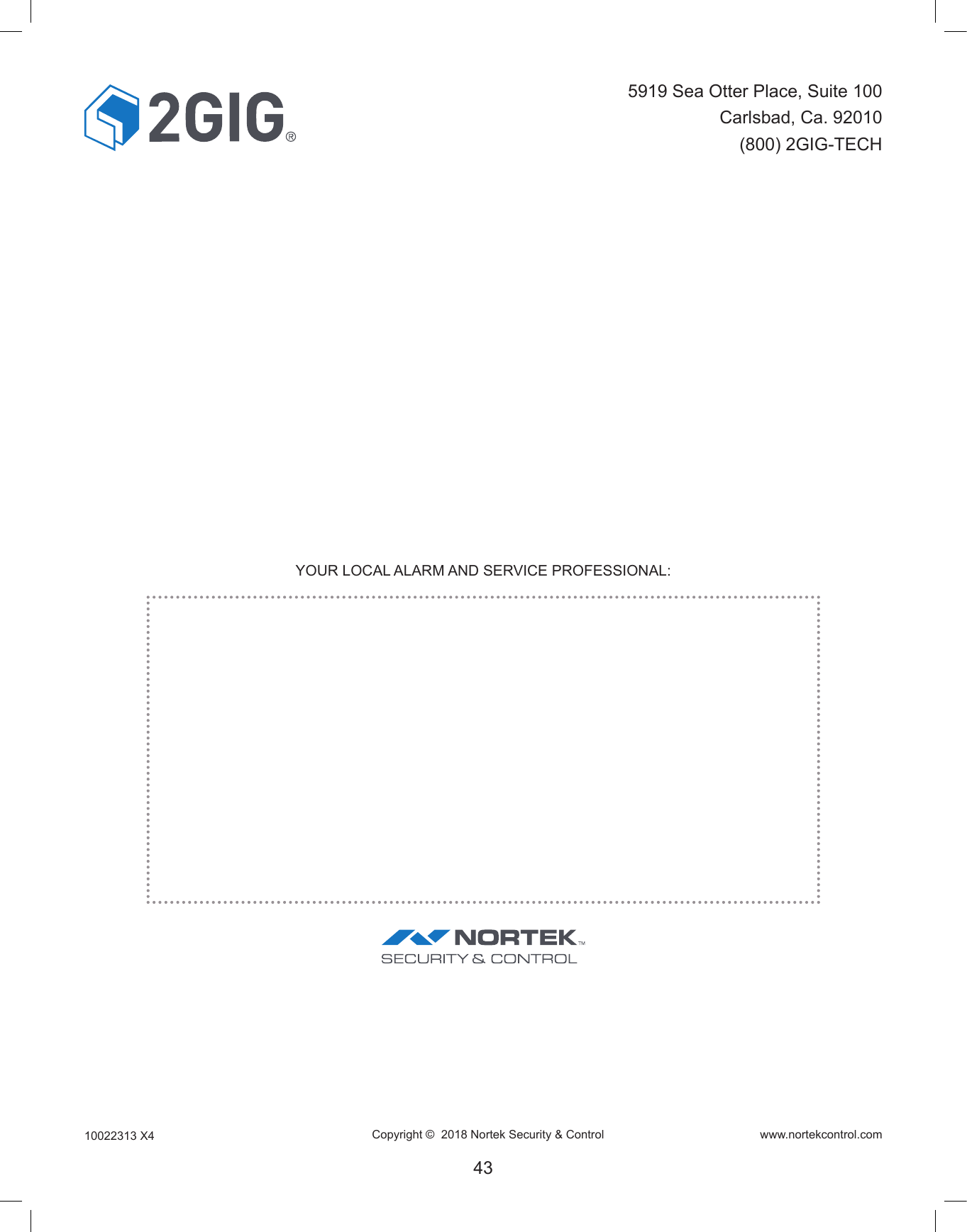 10022313 X4 Copyright ©  2018 Nortek Security &amp; Control www.nortekcontrol.com435919 Sea Otter Place, Suite 100Carlsbad, Ca. 92010(800) 2GIG-TECHYOUR LOCAL ALARM AND SERVICE PROFESSIONAL: