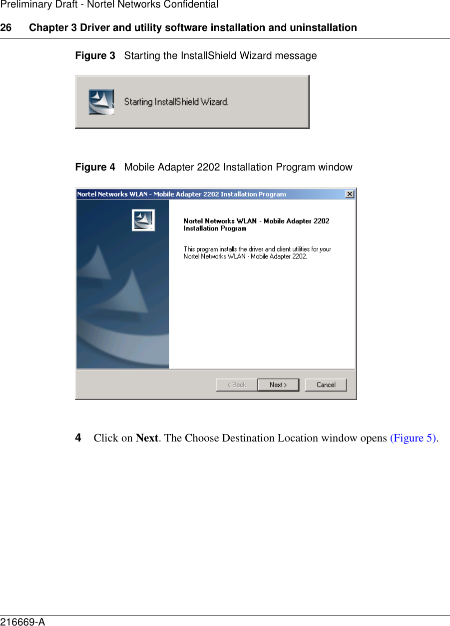 26 Chapter 3 Driver and utility software installation and uninstallation216669-APreliminary Draft - Nortel Networks ConfidentialFigure 3   Starting the InstallShield Wizard messageFigure 4   Mobile Adapter 2202 Installation Program window4Click on Next. The Choose Destination Location window opens (Figure 5).