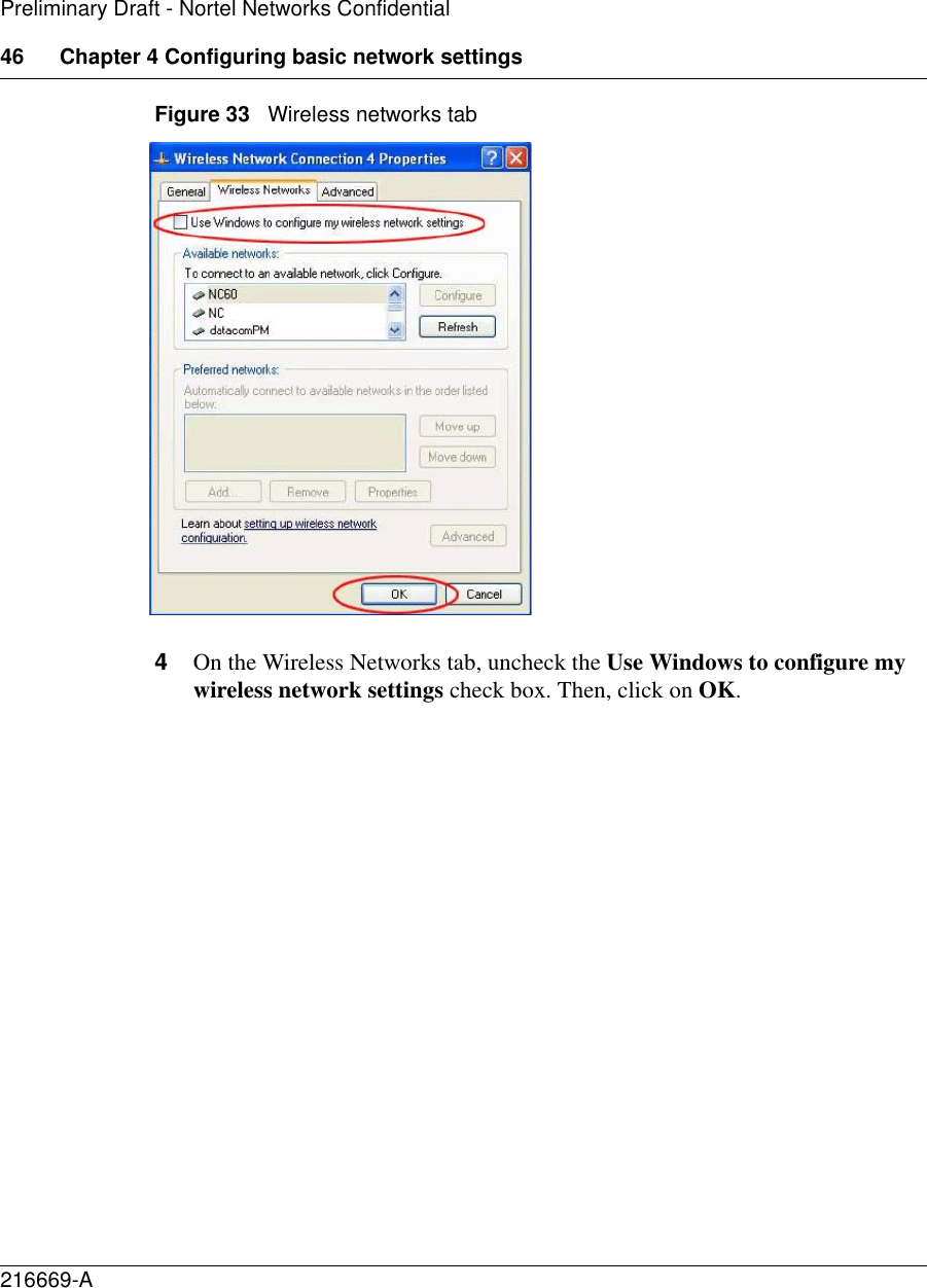 46 Chapter 4 Configuring basic network settings216669-APreliminary Draft - Nortel Networks ConfidentialFigure 33   Wireless networks tab4On the Wireless Networks tab, uncheck the Use Windows to configure my wireless network settings check box. Then, click on OK.