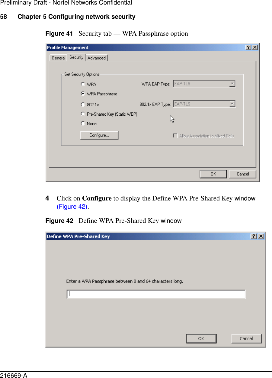 58 Chapter 5 Configuring network security216669-APreliminary Draft - Nortel Networks ConfidentialFigure 41   Security tab — WPA Passphrase option4Click on Configure to display the Define WPA Pre-Shared Key window (Figure 42).Figure 42   Define WPA Pre-Shared Key window